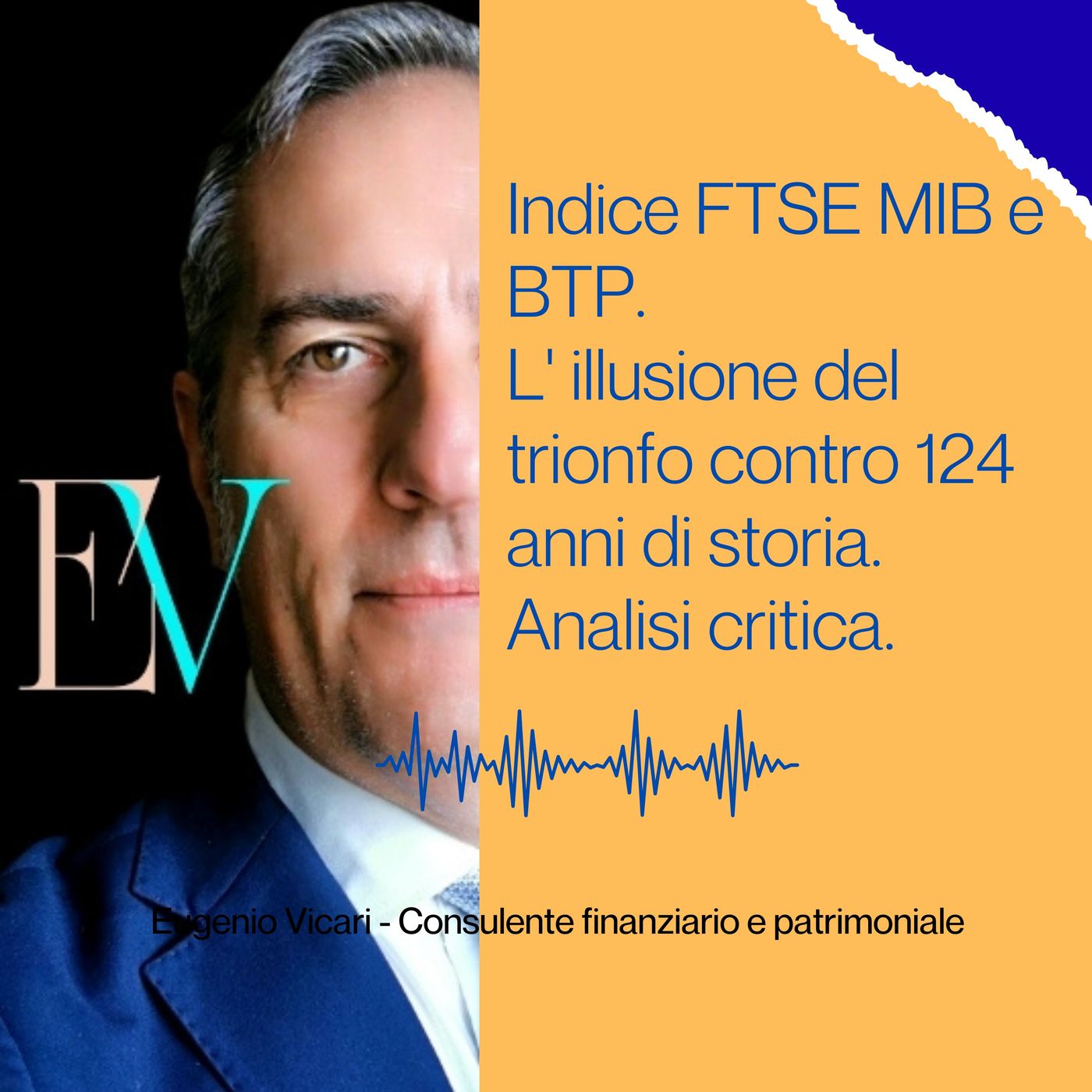 Episodio 45- FTSE MIB e BTP. L' illusione del trionfo contro 124 anni di mercato. Analisi critica.