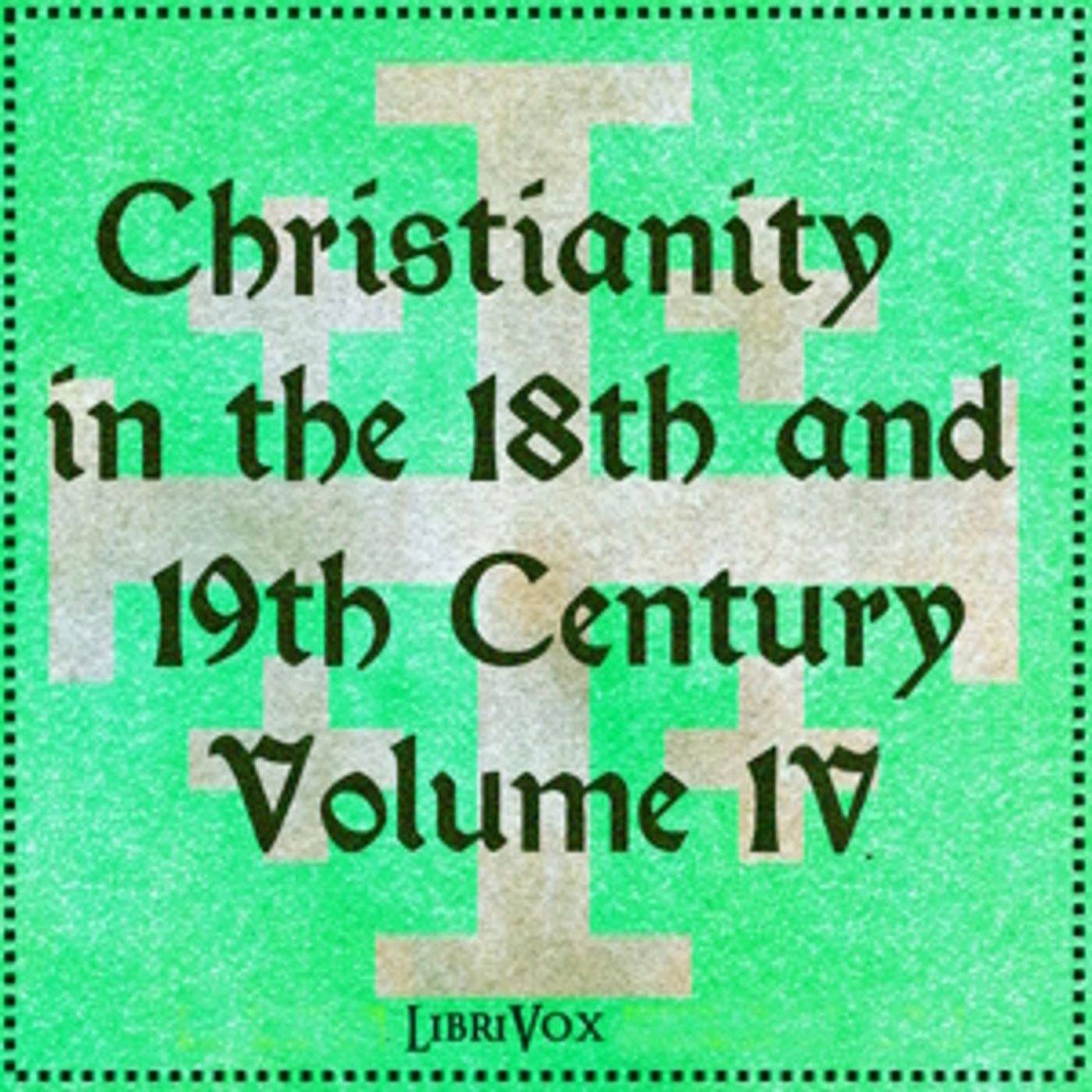 Christianity in the 18th and 19th Century, Volume 4 by Various