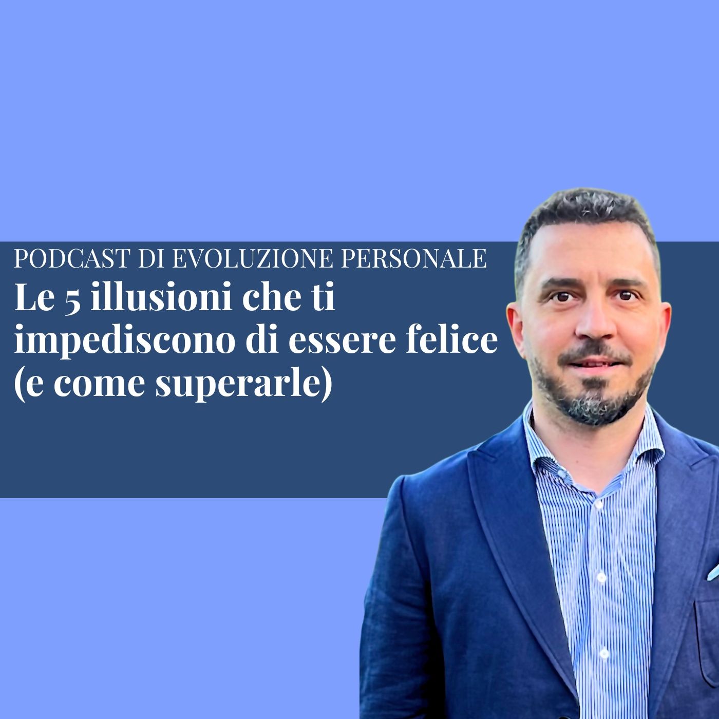 Episodio 328: Le 5 illusioni che ti impediscono di essere felice (e come superarle) episode artwork