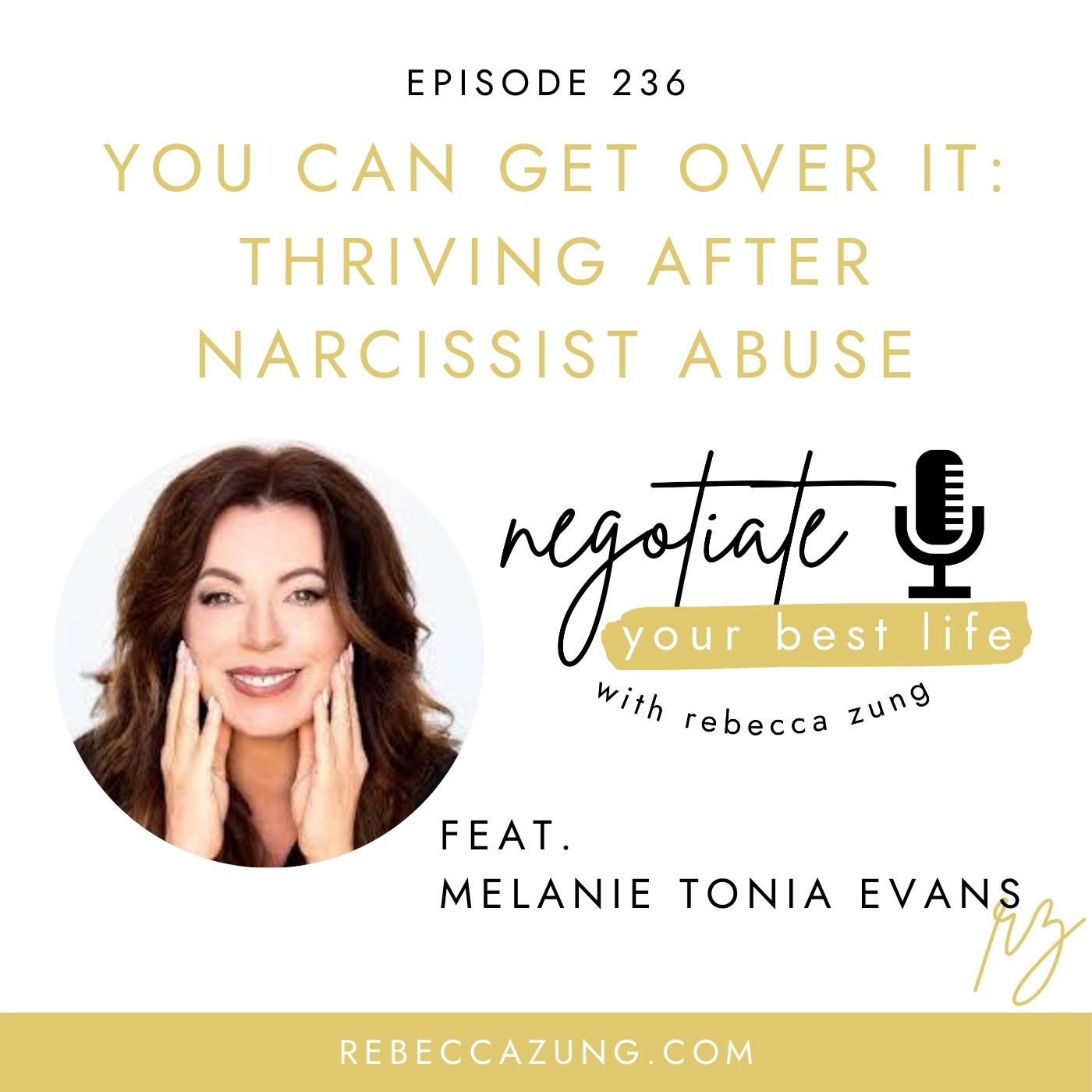 "You CAN Get Over It:  Thriving After Narcissist Abuse" with Melanie Tonia Evans on Negotiate Your Best Life with Rebecca Zung #236 episode artwork