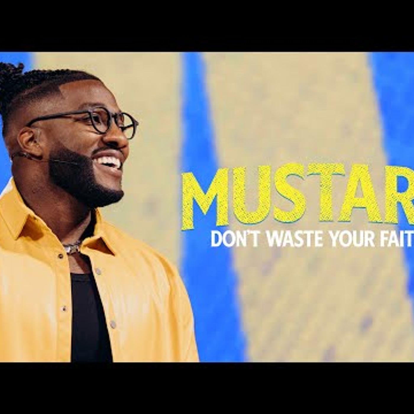 Don't Waste Your Faith  Mustard The Seed That Can Change Everything (Pt 1)  Pastor Michael Todd episode artwork