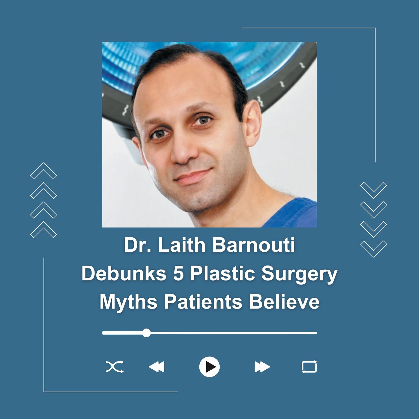 Dr. Laith Barnouti Debunks 5 Plastic Surgery Myths Patients Believe episode artwork