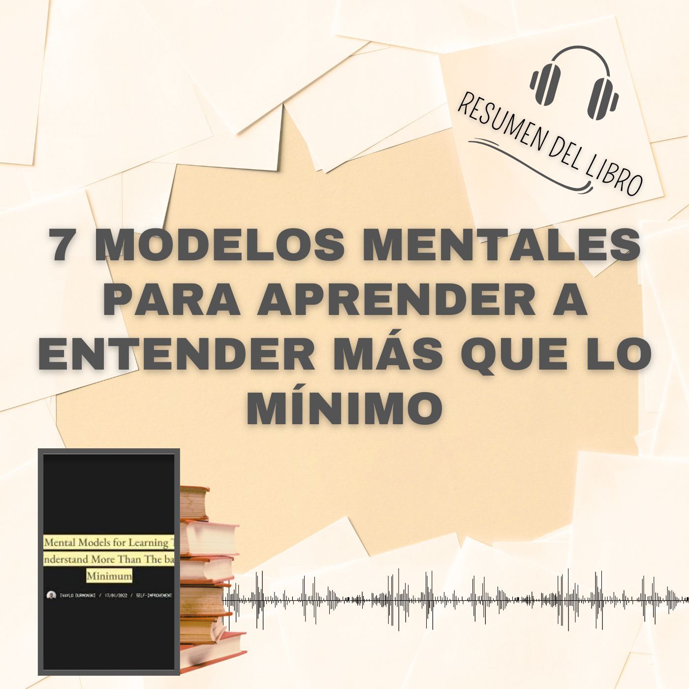 7 MODELOS MENTALES PARA APRENDER A ENTENDER MÁS QUE LO MÍNIMO 📗 Resumen del Libro - Ideas Clave de IVAYLO DURMONSKI (Baja tu PDF📥)
