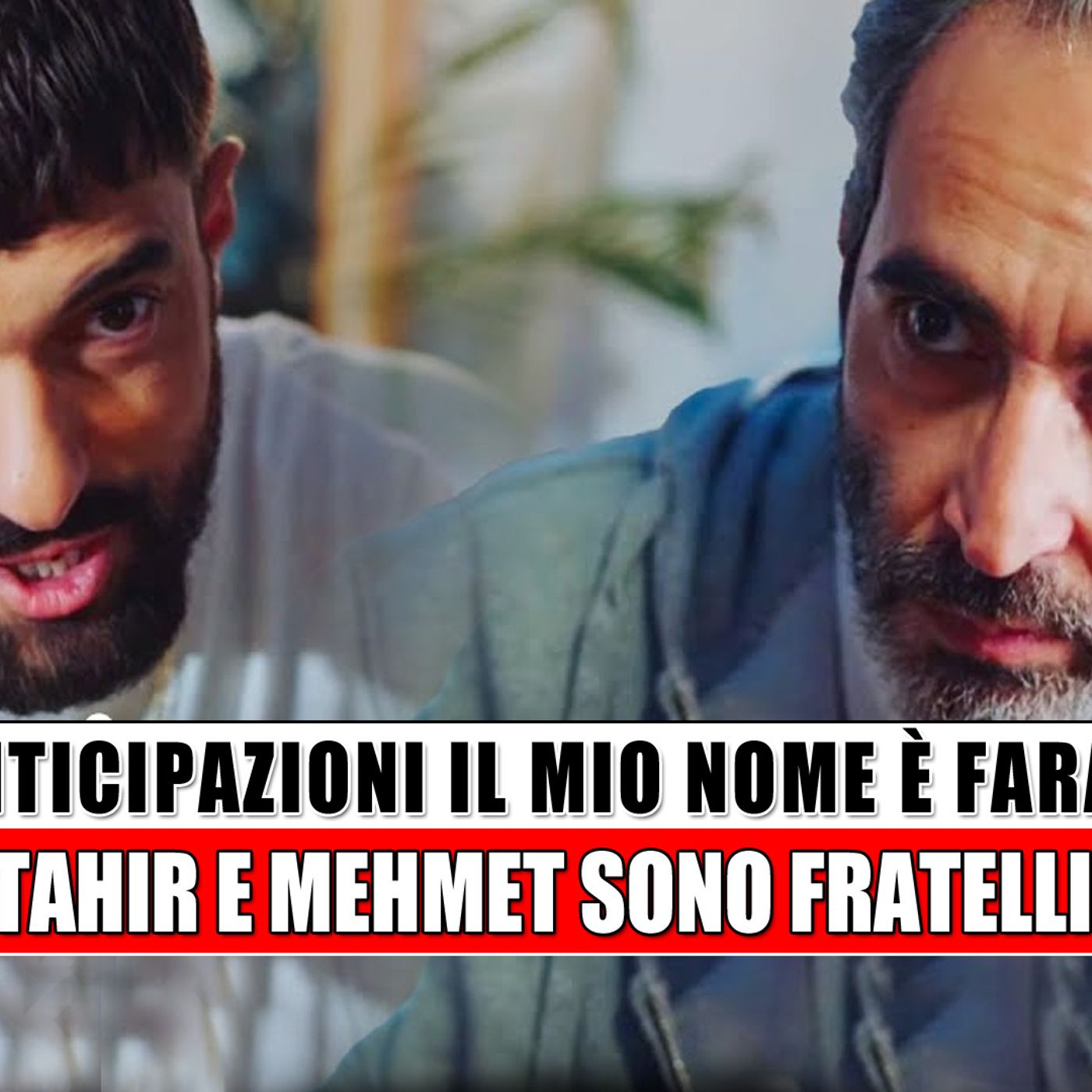 Il Mio Nome E'Farah, Anticipazioni Puntate: Tahir e Mehmet fratelli!