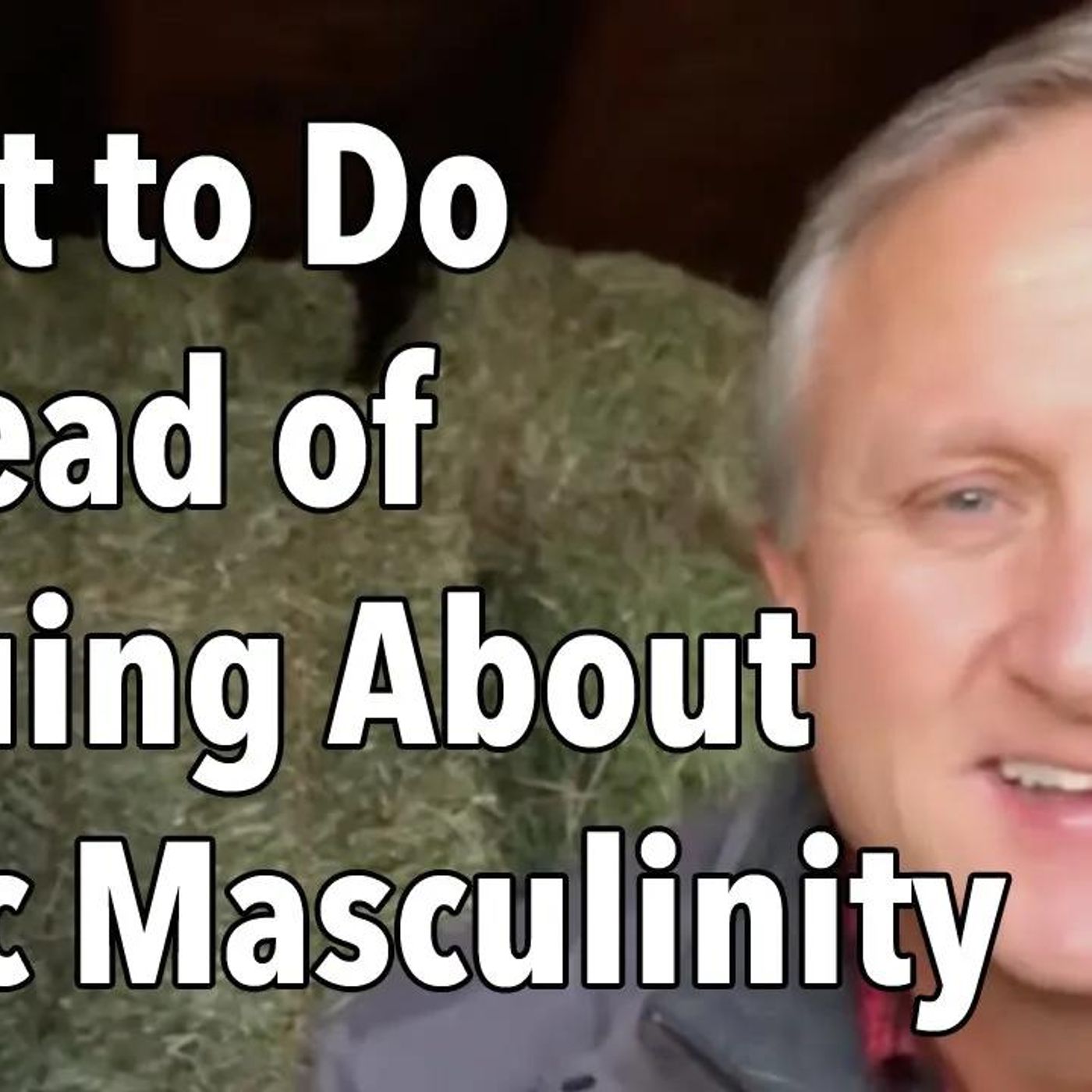 What to Do Instead of Arguing About Toxic Masculinity