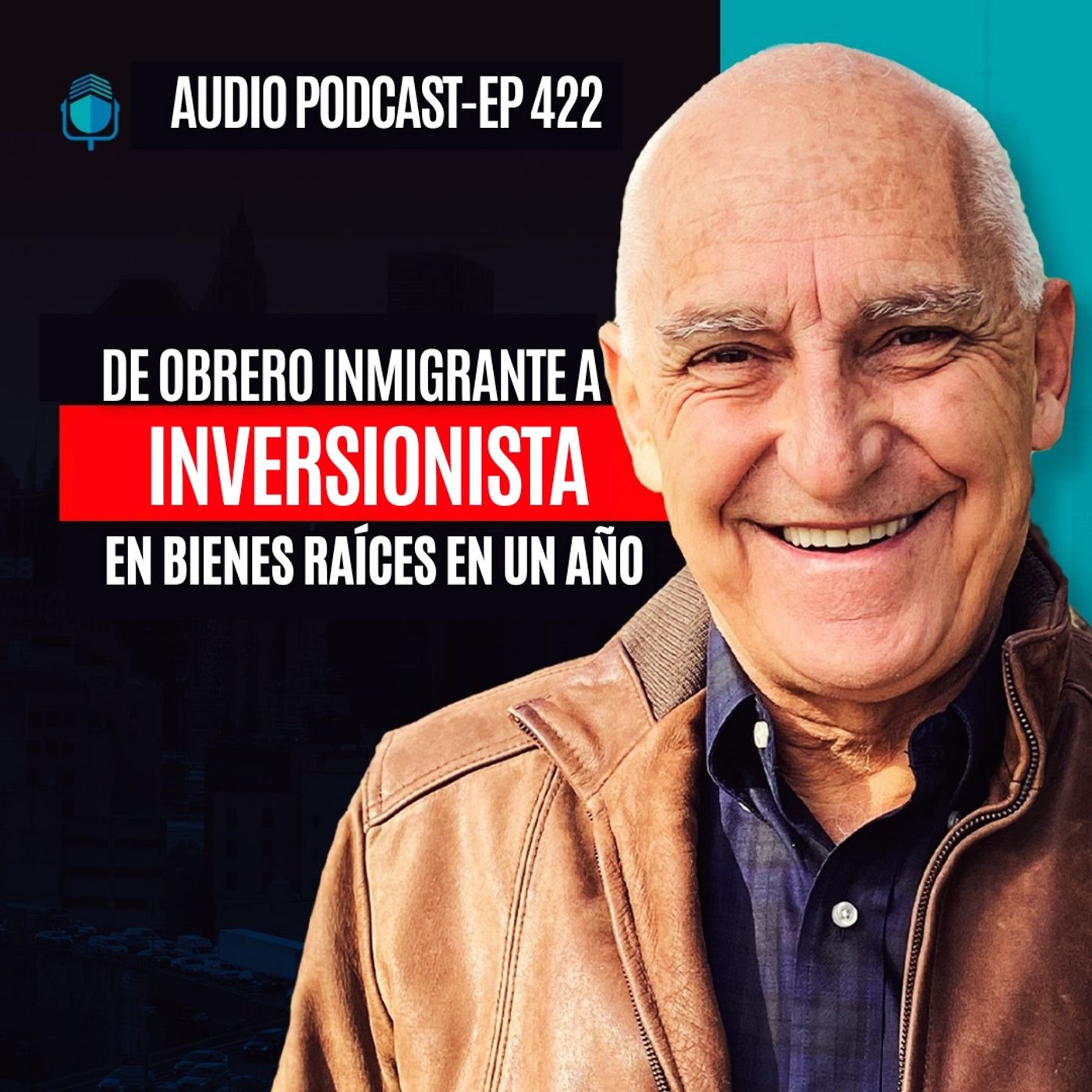 E422--De Obrero Inmigrante a Inversionista en Bienes Raíces en Un Año episode artwork