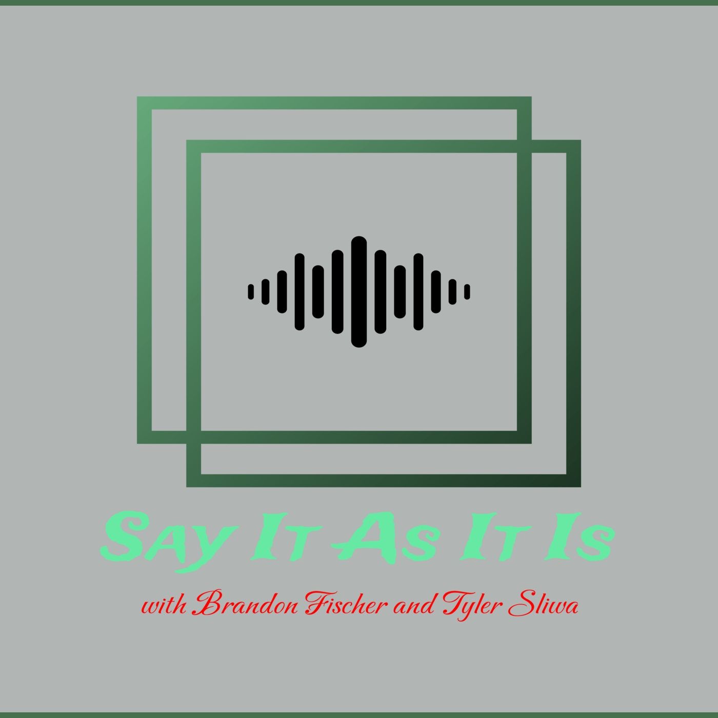 Say It As It Is with Brandon and Tyler