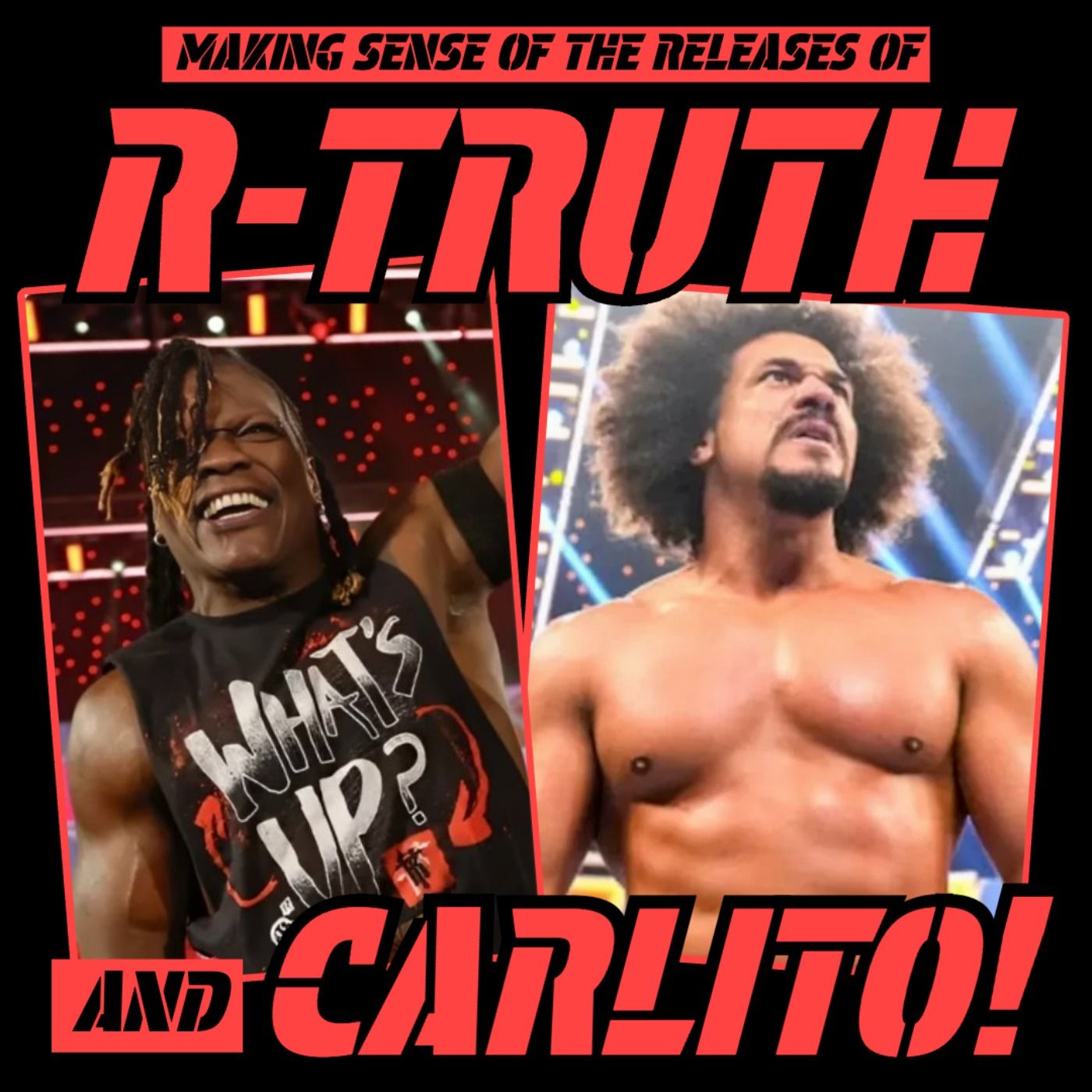 Making Sense of the WWE Releases of R-TRUTH and CARLITO! episode artwork