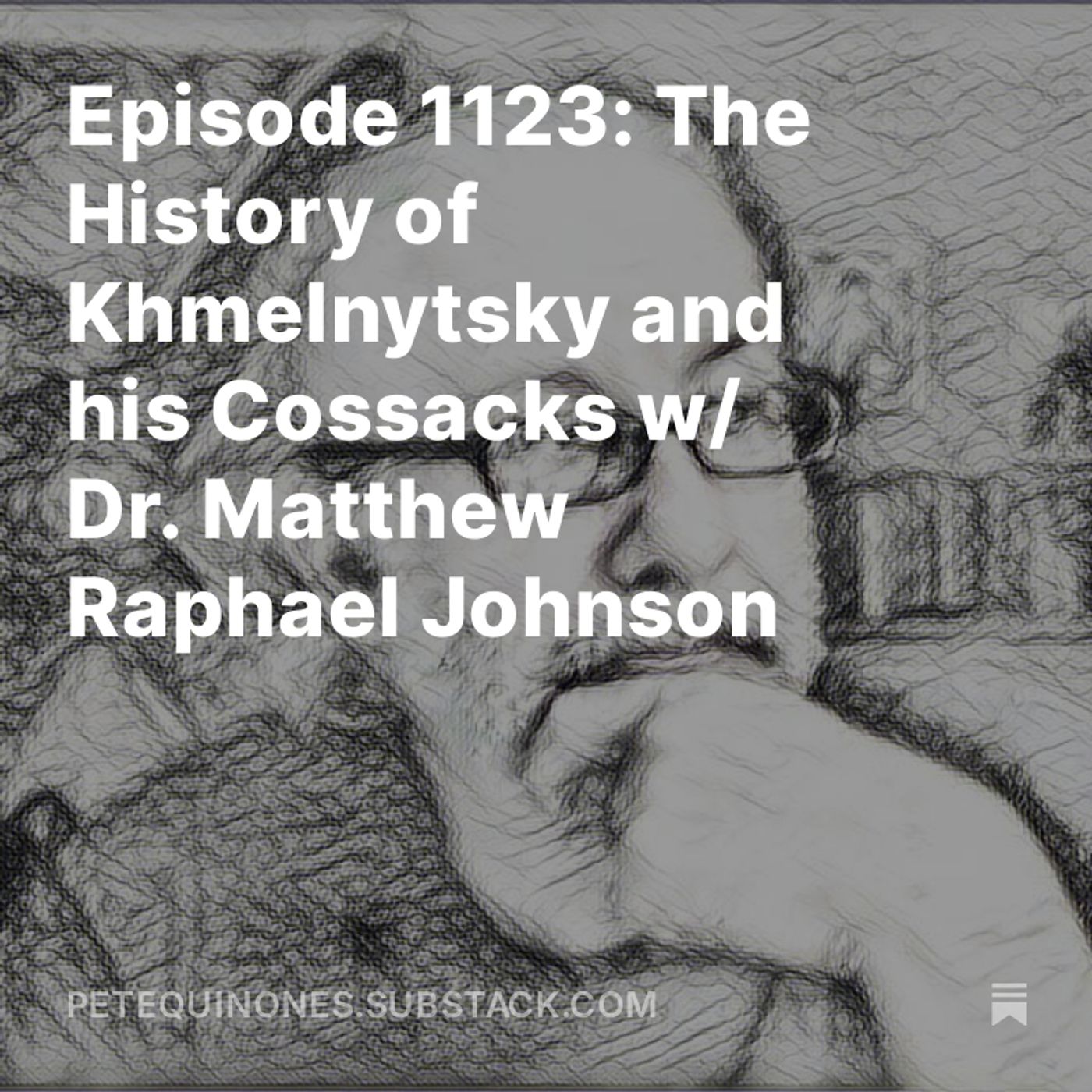 Episode 1123: The History of Khmelnytsky and his Cossacks w/ Dr. Matthew Raphael Johnson