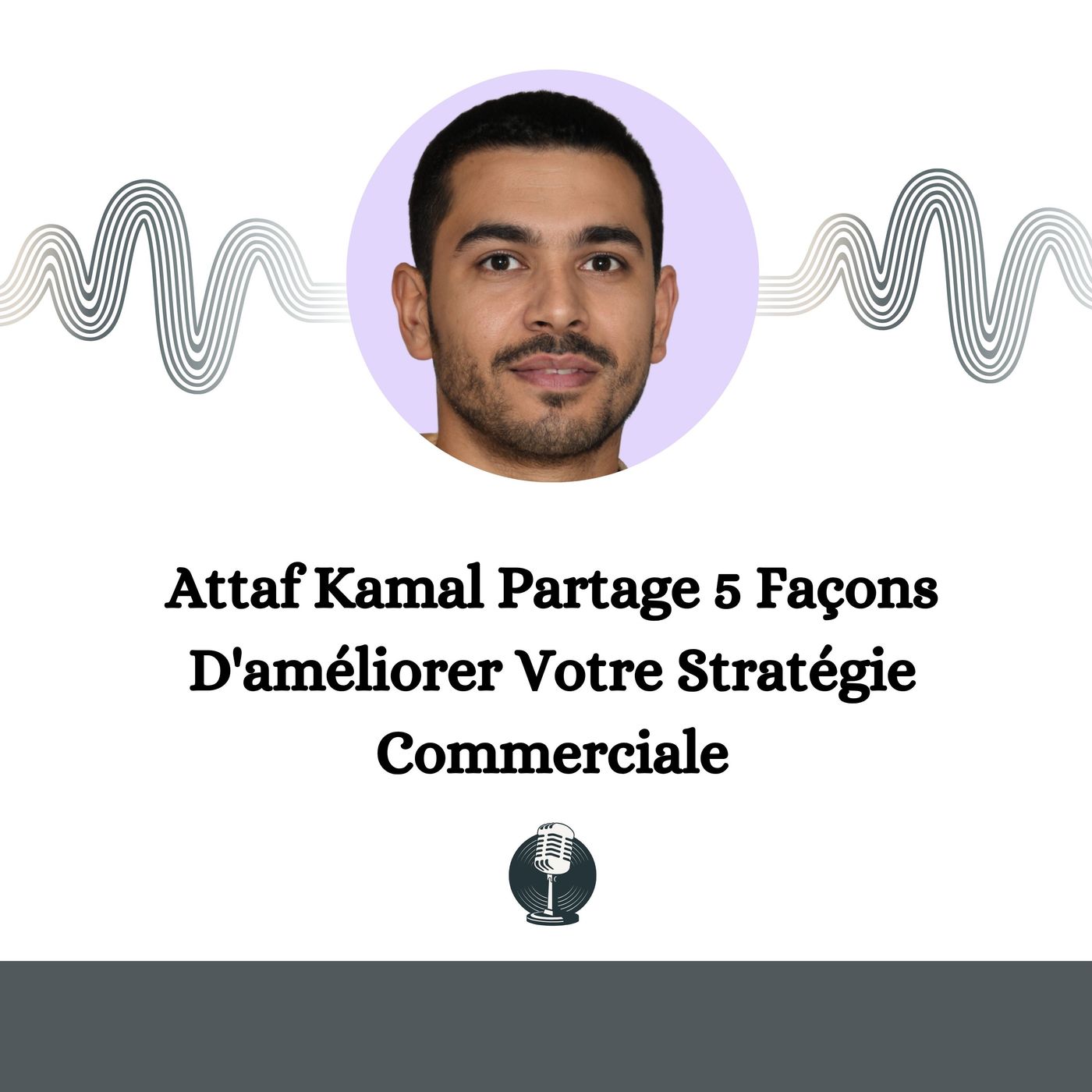 Attaf Kamal Partage 5 Façons D'améliorer Votre Stratégie Commerciale episode artwork