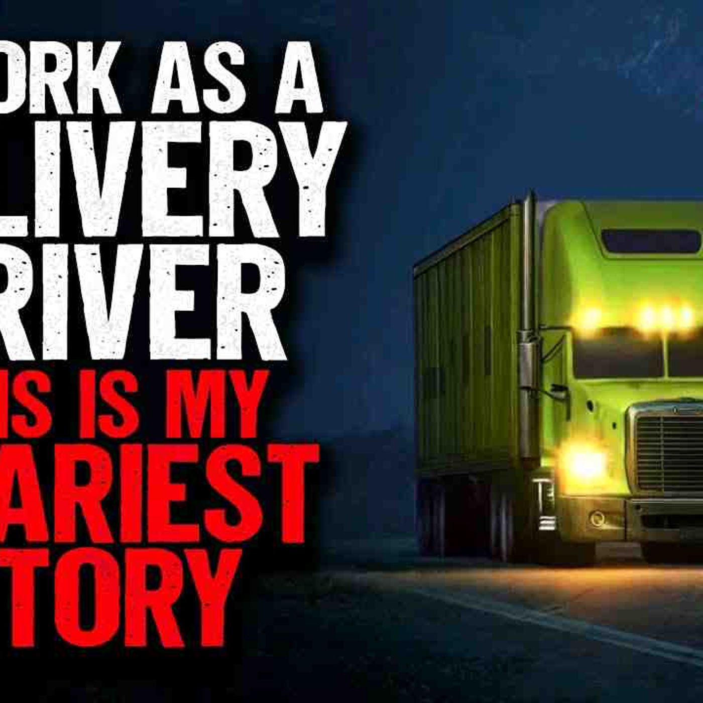 I Work as a Delivery Driver. This is my SCARIEST Story episode artwork