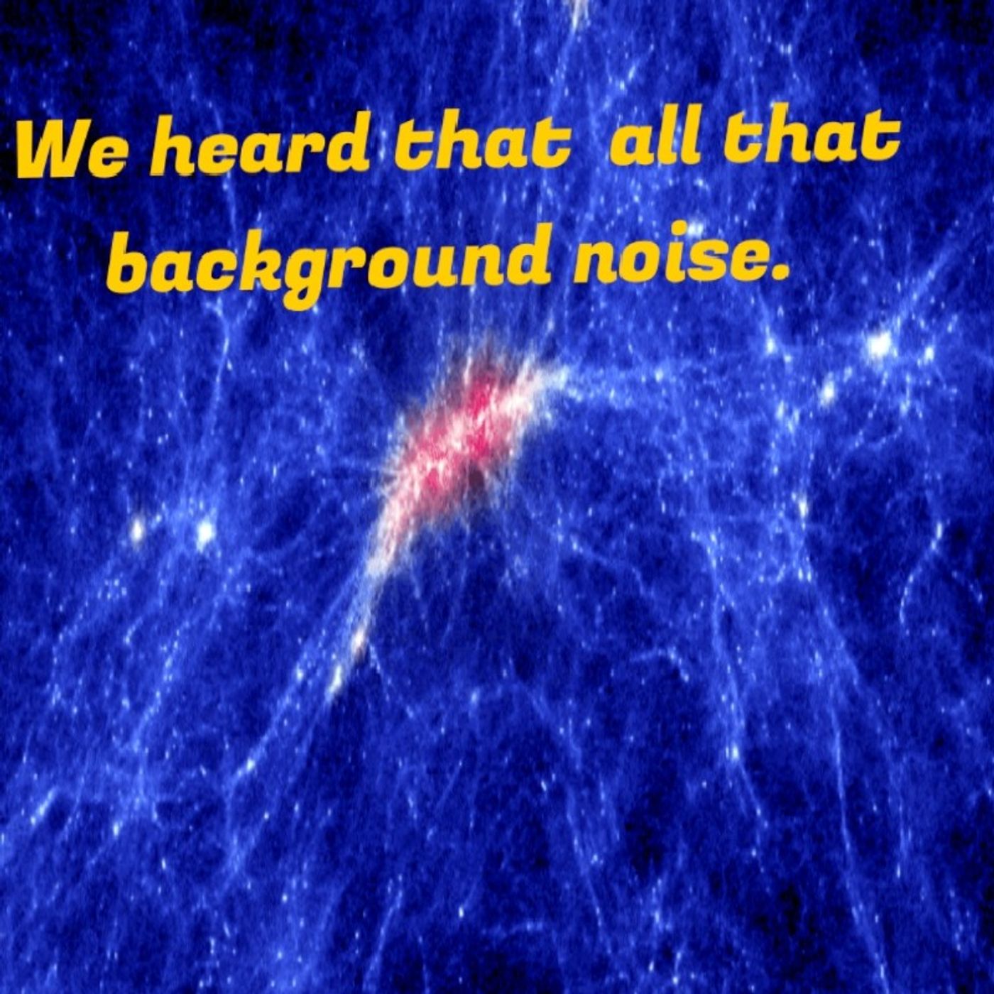 We Heard That All That Background Noise. Episode 35 - Dark Skies News And information episode artwork