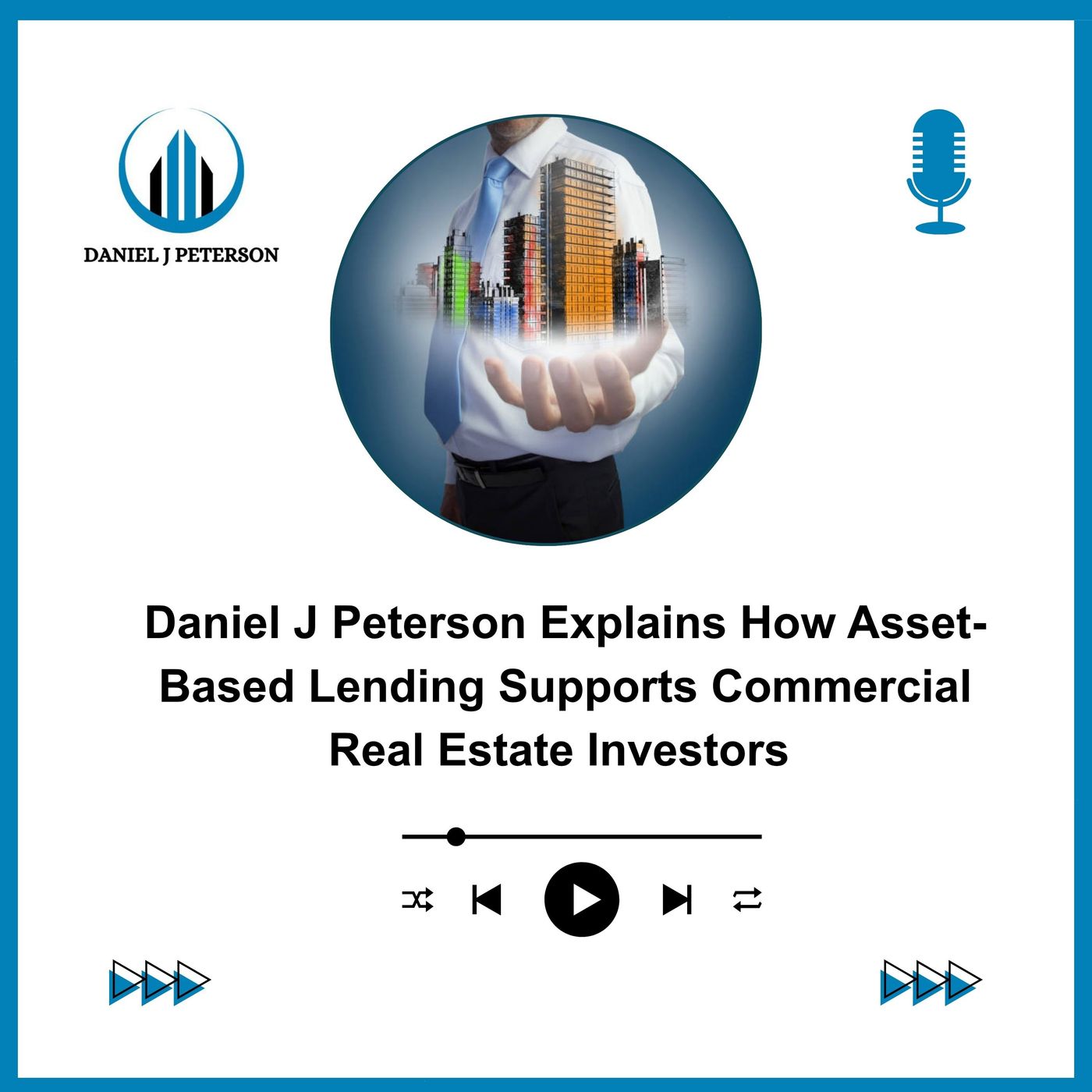 Daniel J Peterson Explains How Asset-Based Lending Supports Commercial Real Estate Investors episode artwork