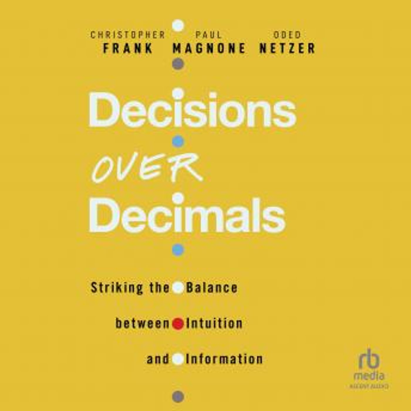 Decisions Over Decimals: Striking the Balance between Intuition and Information by Oded Netzer, Paul Magnone, Christopher Frank episode artwork