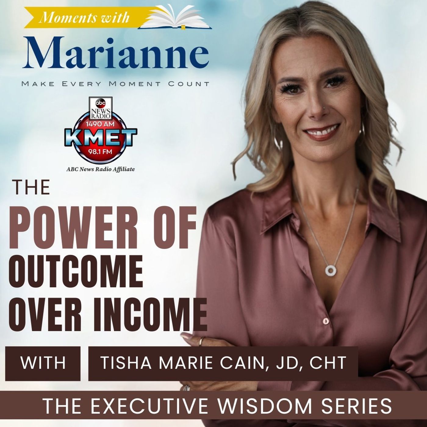 Executive Wisdom Series- The Power of Outcome Over Income with Tisha Marie Cain, JD, CHt