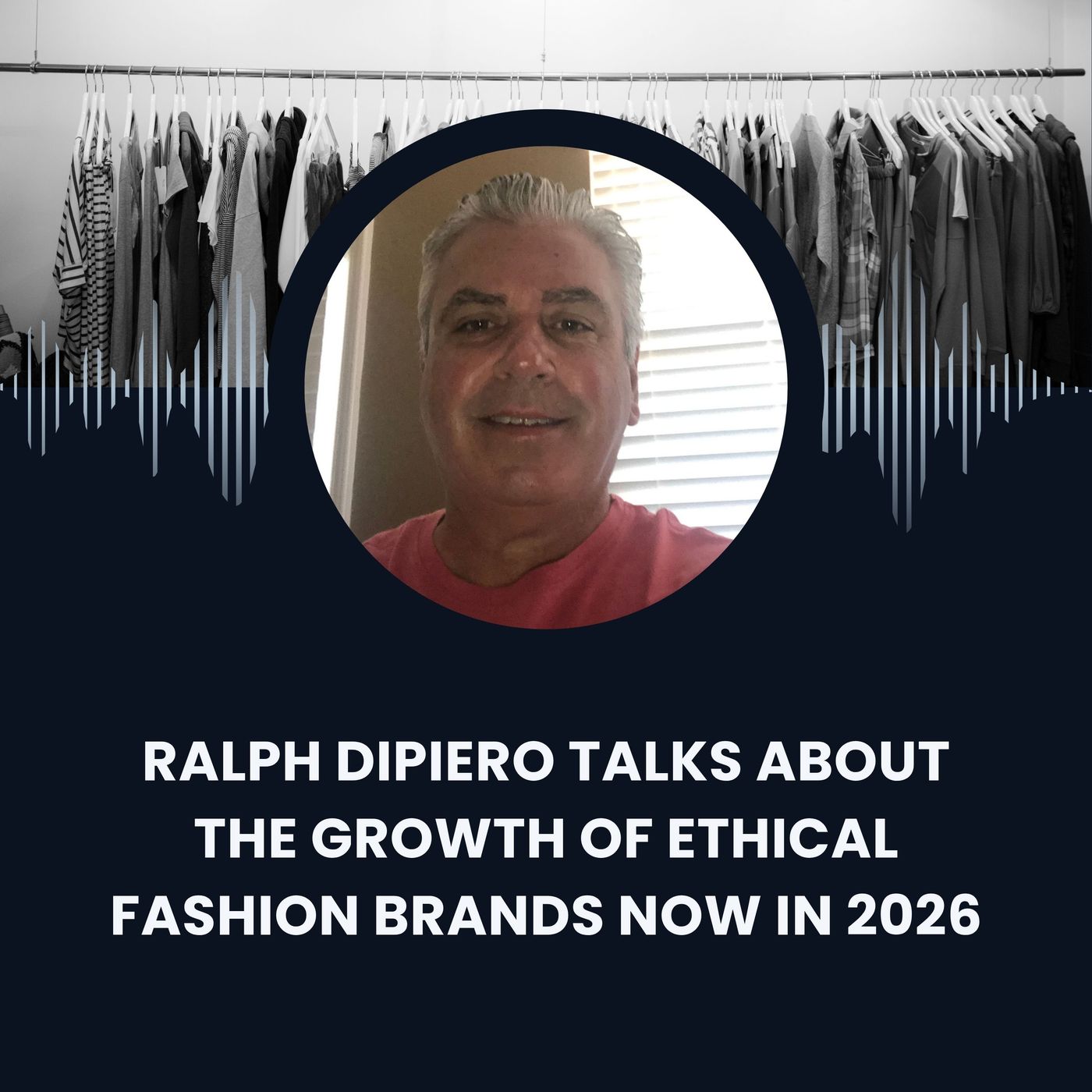 Ralph DiPiero Talks About The Growth of Ethical Fashion Brands Now in 2026 episode artwork