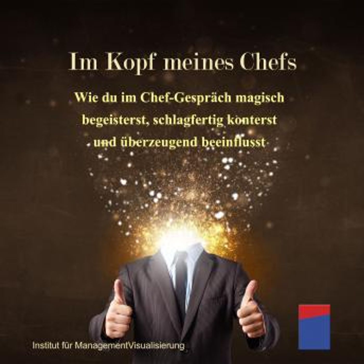 [German] - Im Kopf meines Chefs: Wie du im Chef-Gespräch magisch begeisterst, schlagfertig konterst und überzeugend beeinflusst by Alexander episode artwork