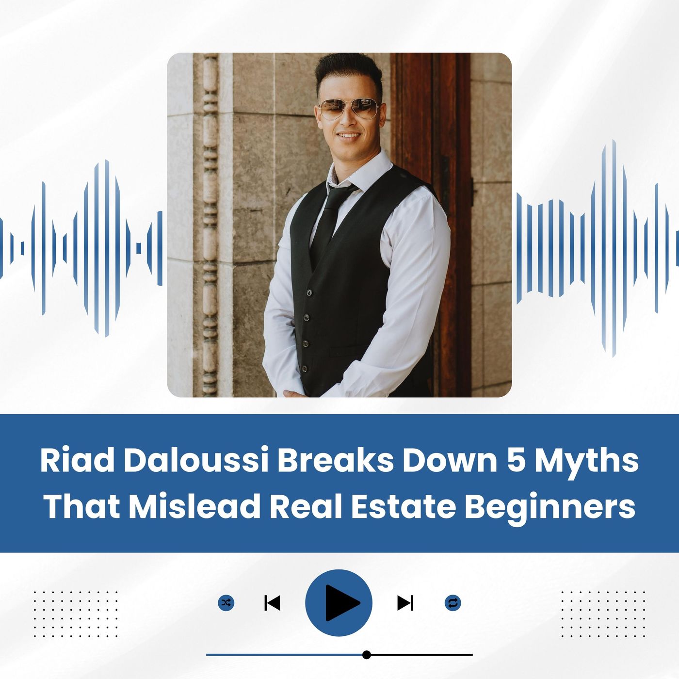 Riad Daloussi Breaks Down 5 Myths That Mislead Real Estate Beginners