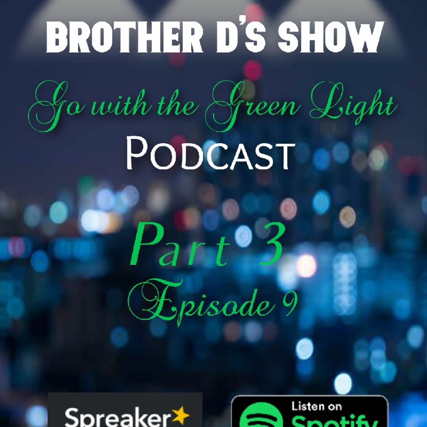 Episode 9 - Brother D's Show- Go With The Green light Part 3 episode artwork