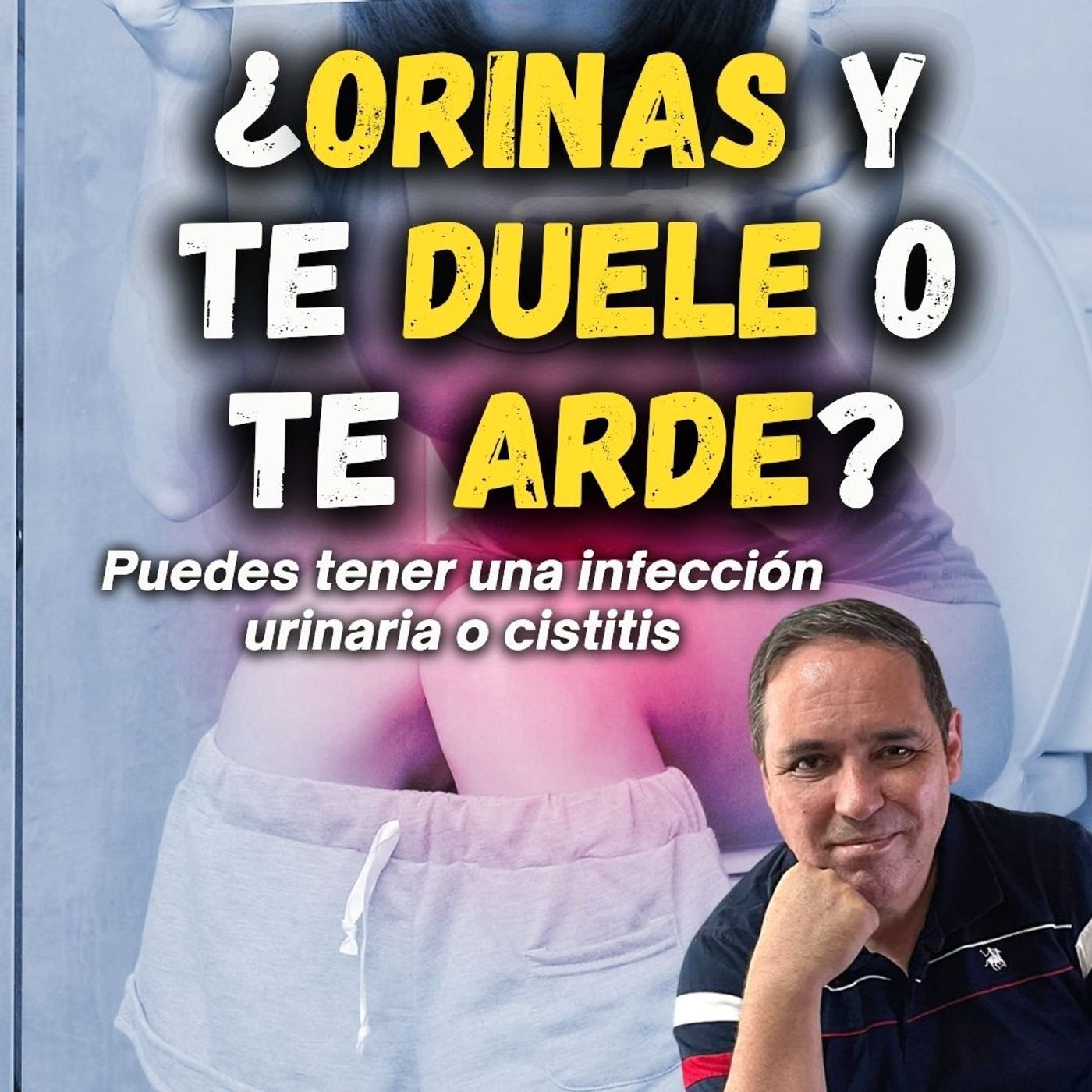 ¿ORINAS Y TE DUELE O TE ARDE?