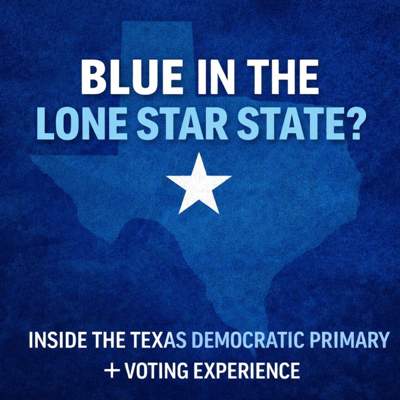Blue in the Lone Star State? Inside the Texas Democratic Primary + Voting Experience episode artwork
