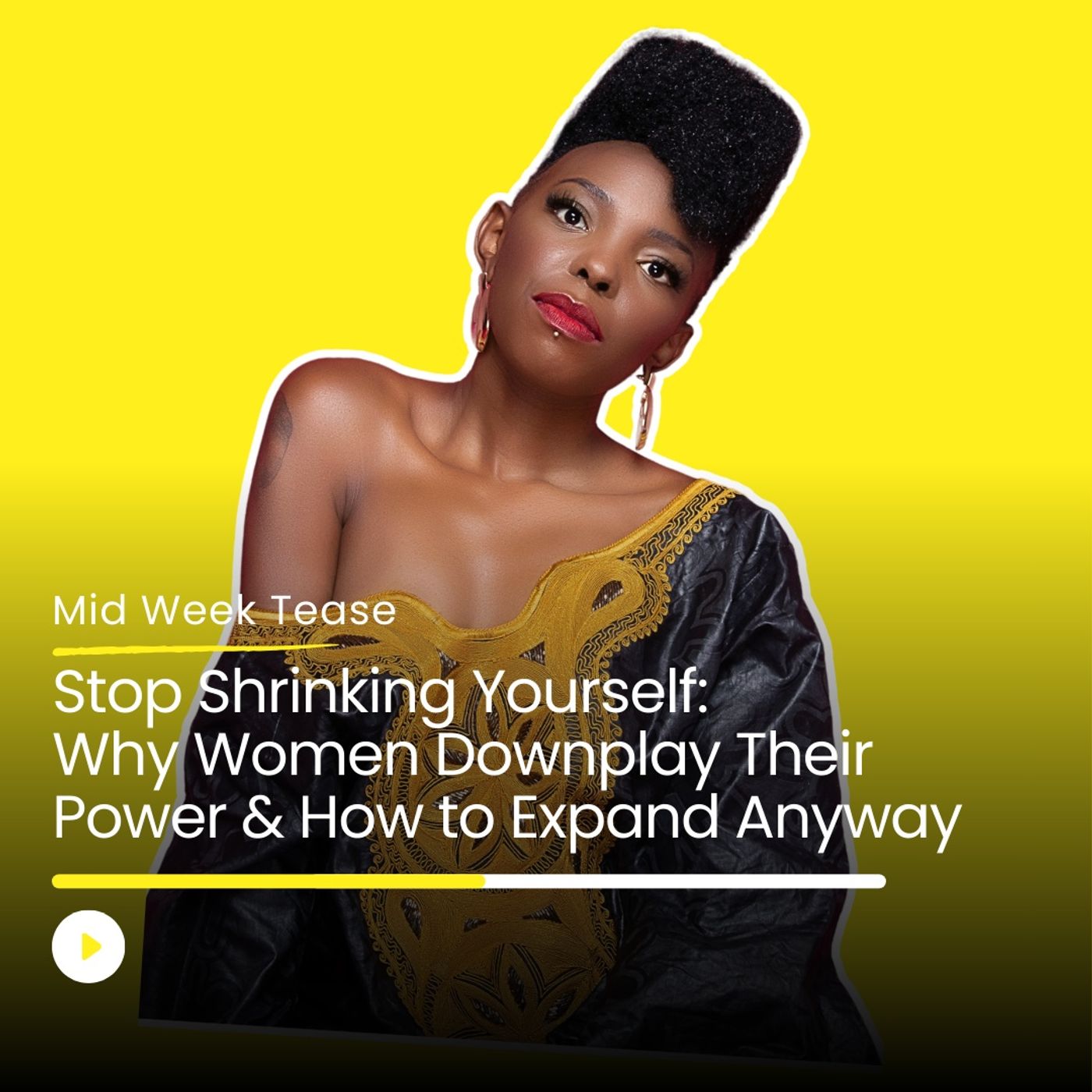 Stop Shrinking Yourself: Why Women Downplay Their Power & How to Expand Anyway | Mid Week Tease