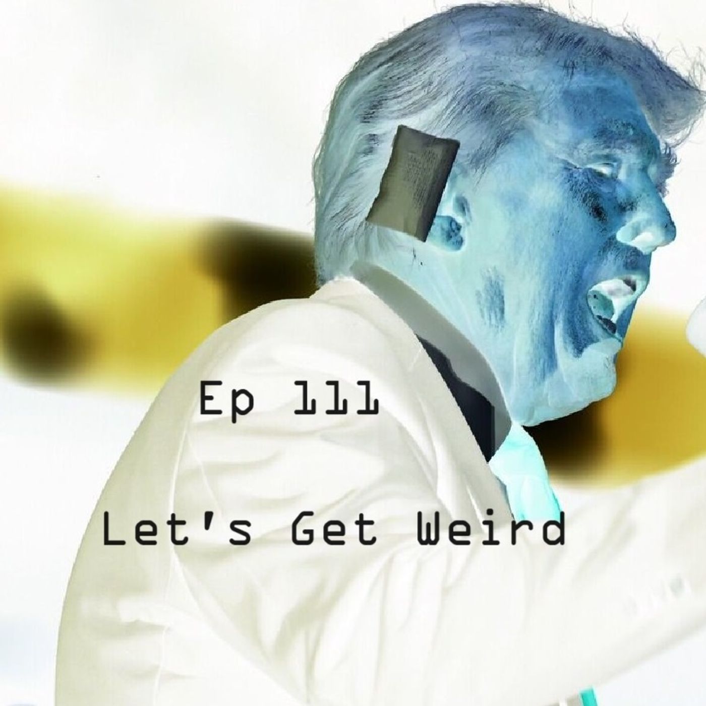 Ep 111 - Let's Get Weird