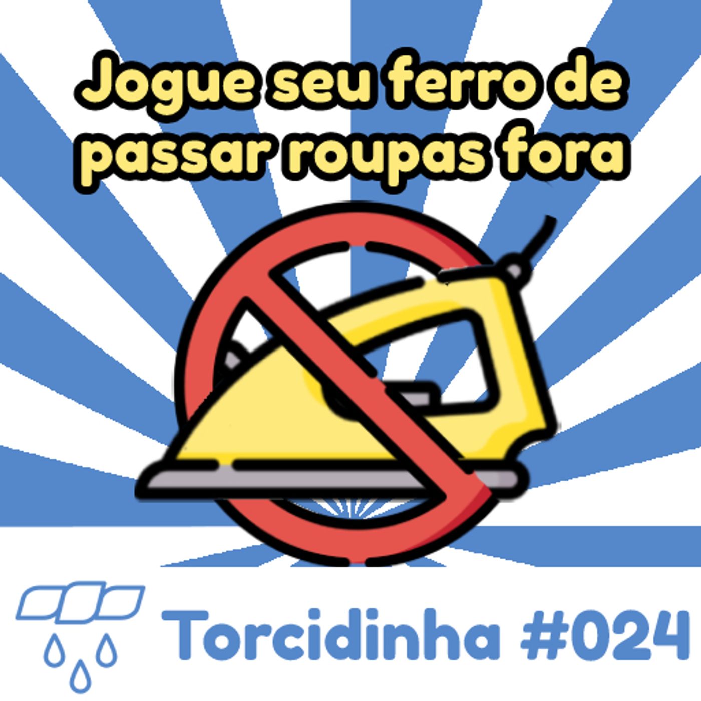 Torcidinha #024 - "Jogue seu ferro de passar roupas fora" episode artwork