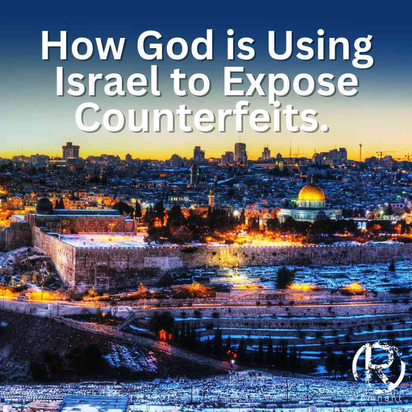 ”How God Is Using Israel To Expose Counterfeits” episode artwork