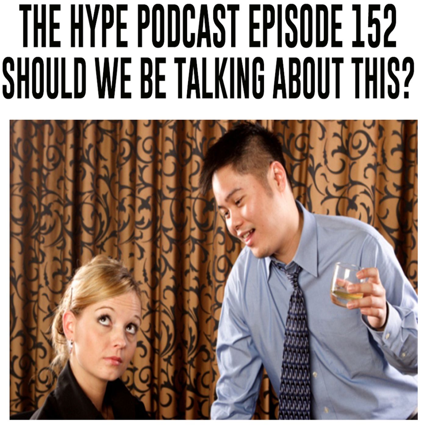 The Hype Podcast episode 152 Should we be talking about this? episode artwork