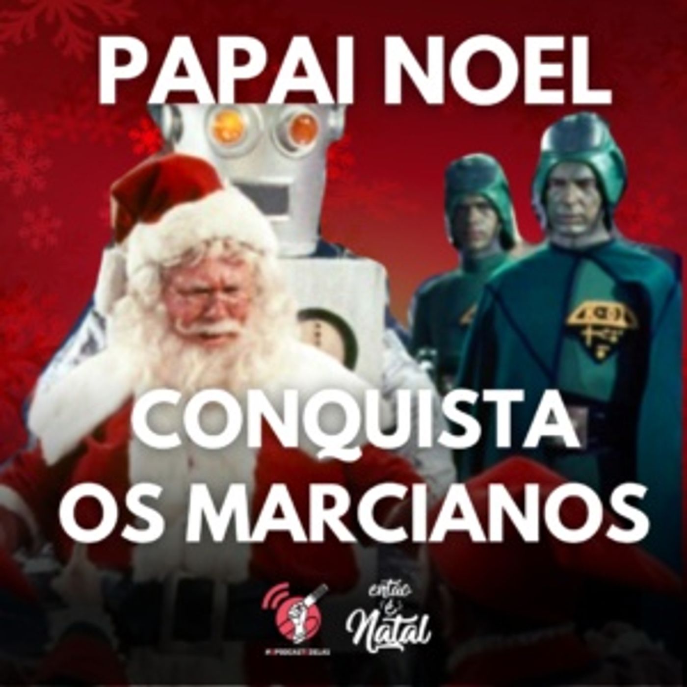 Ep. 84 – Papai Noel (não) Conquista Os Marcianos com @padilha_naaty