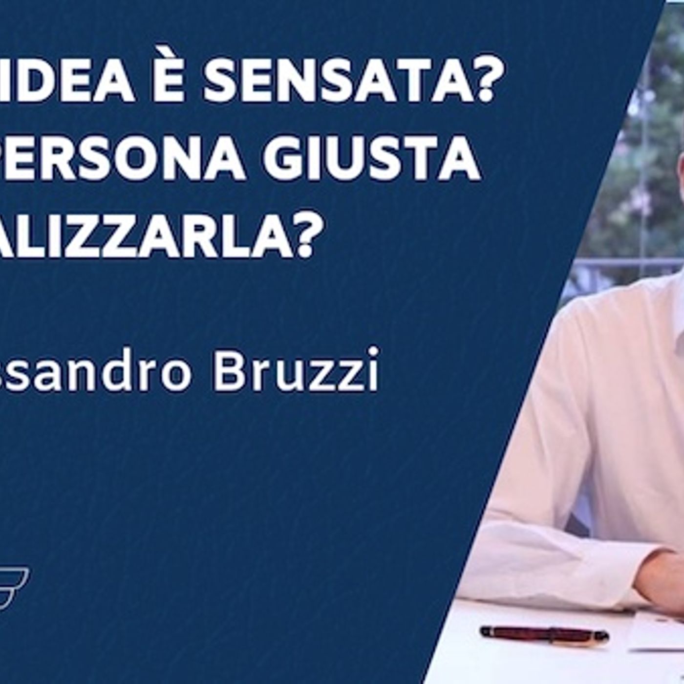 La tua idea è sensata? Sei la persona giusta per realizzarla? – con Alessandro Bruzzi