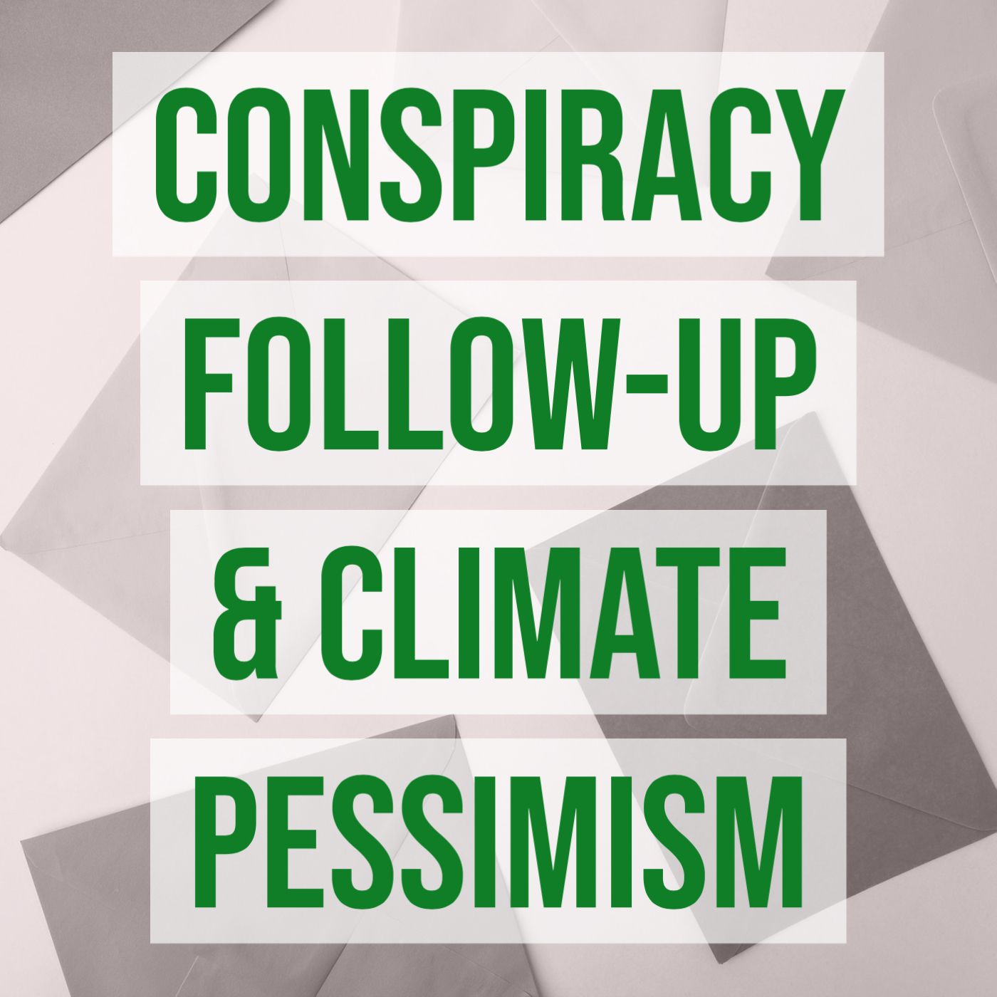 cover of episode Conspiracy Follow-Up & Climate Pessimism