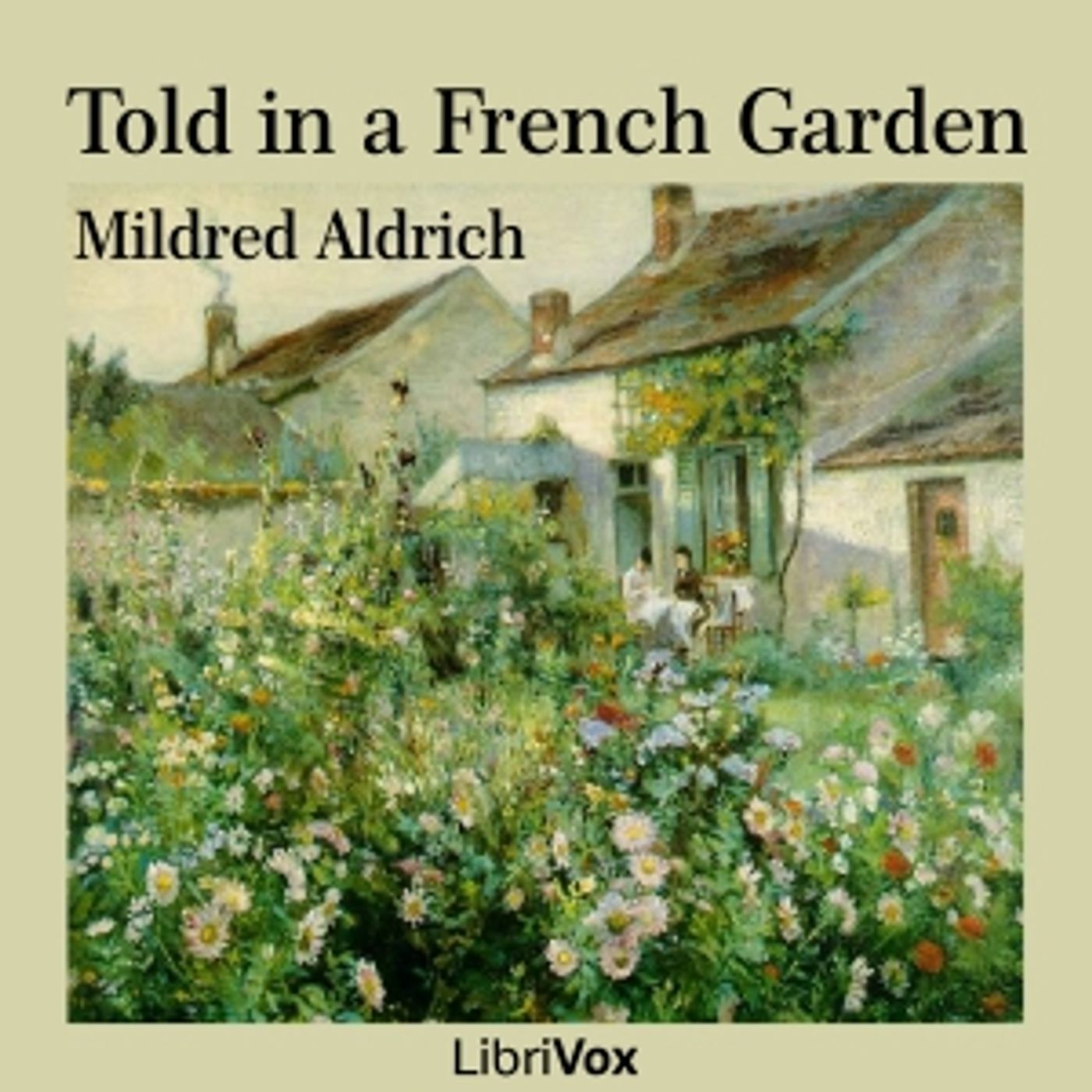 Mildred Aldrich - Told in a French Garden
