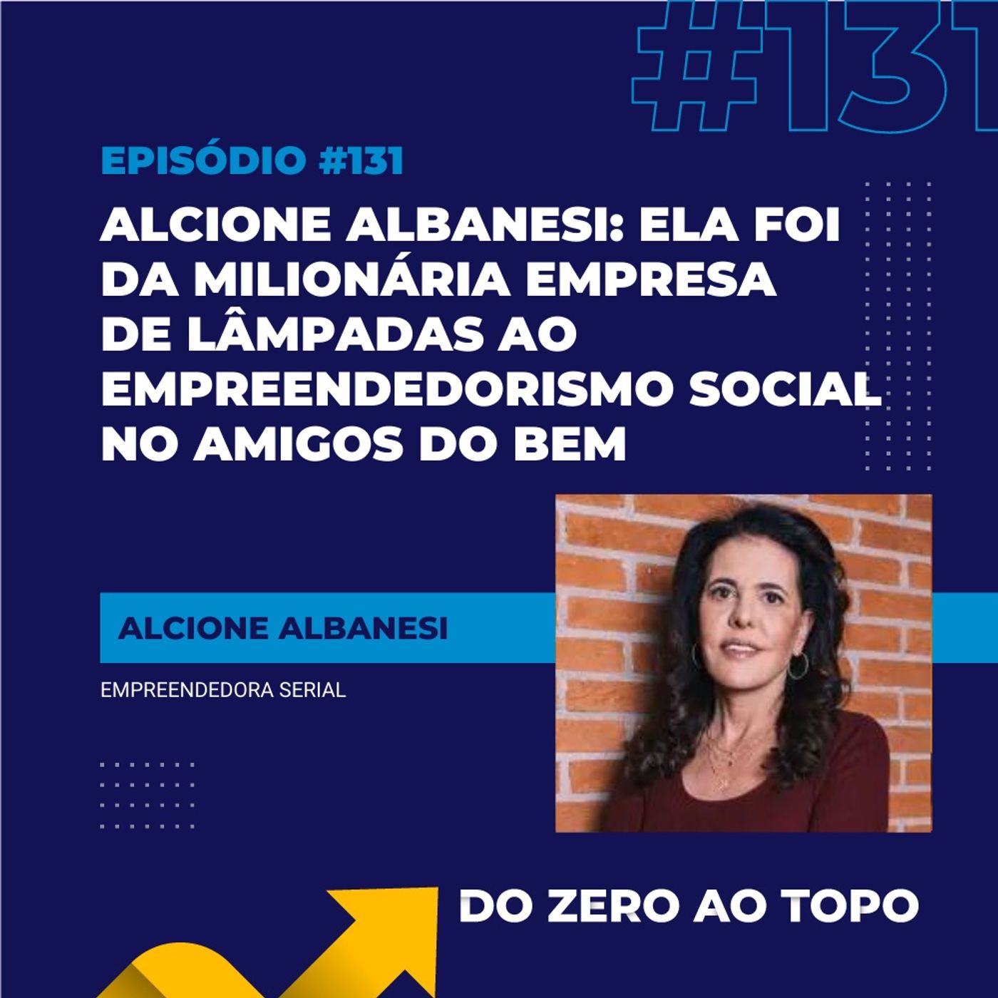 #131 - Alcione Albanesi: ela foi da milionária empresa de lâmpadas ao empreendedorismo social no Amigos do Bem