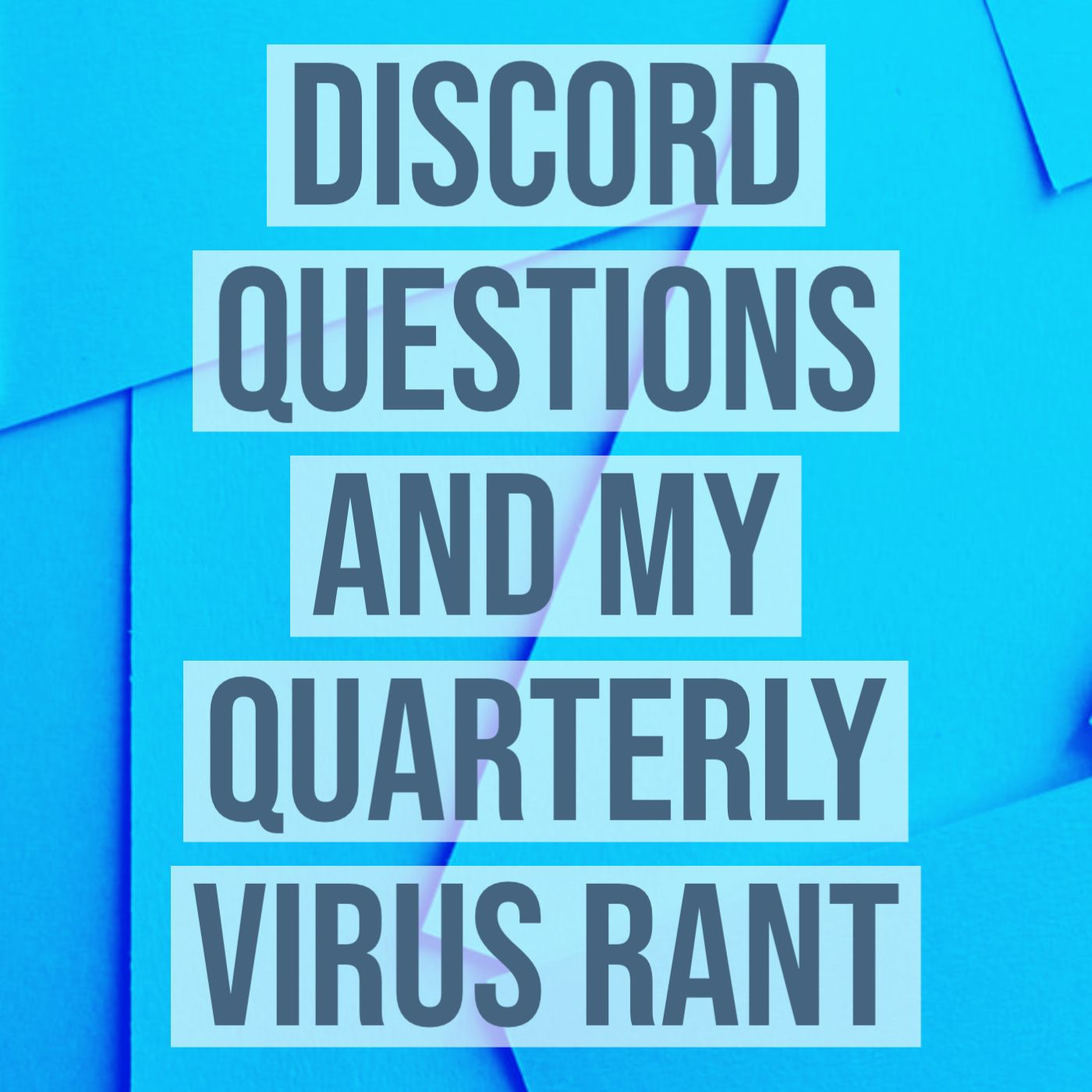 cover of episode Discord Questions and My Quarterly Virus Rant