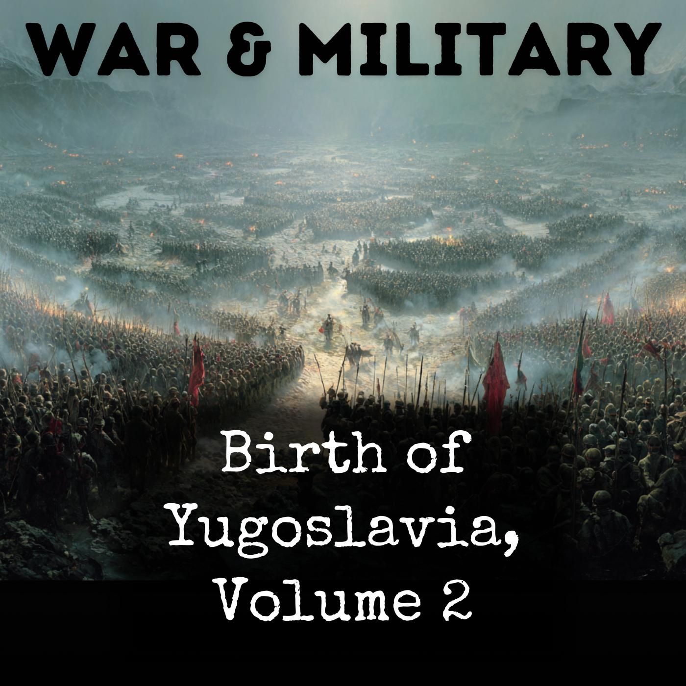 Birth of Yugoslavia, Volume 2 podcast artwork