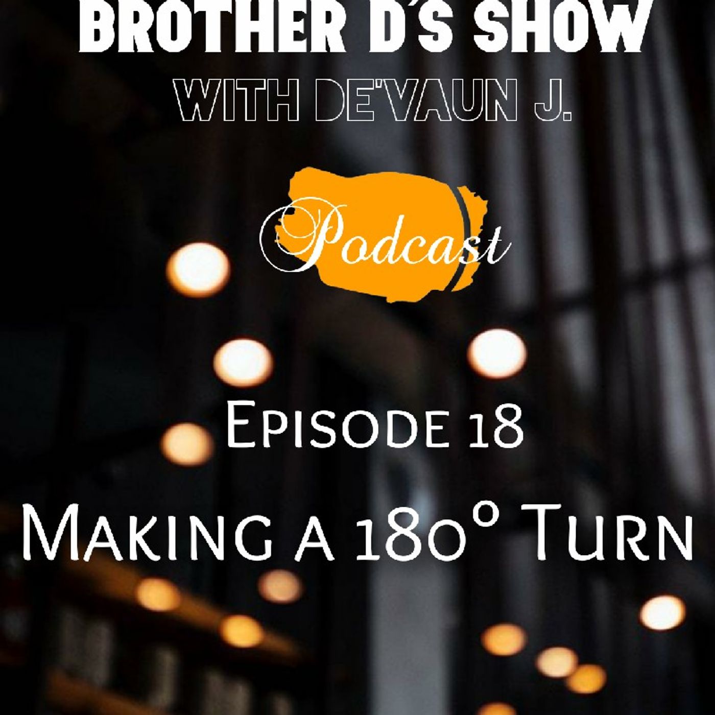 Making A 180° Turn- Brother D's Show with De'vaun J.- Episode 18 episode artwork