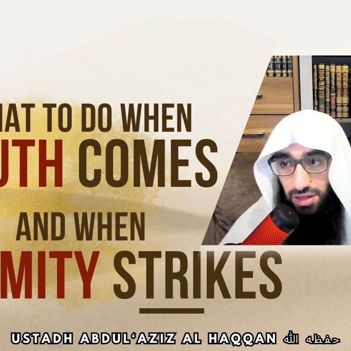 What To Do When TRUTH Comes & When CALAMITY Strikes?  | Ustadh AbdulAziz Al-Haqqan حفظه الله episode artwork