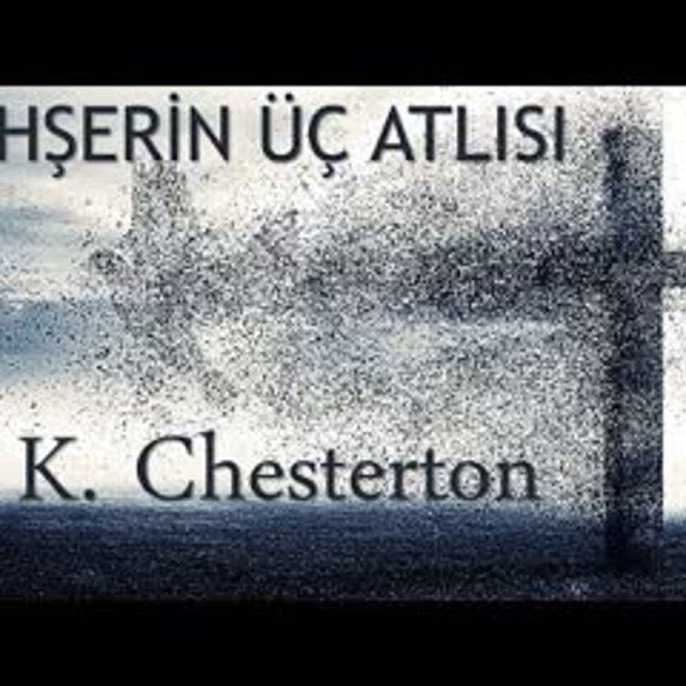 Mahşerin Üç Atlısı G. K. Chesterton sesli kitap tek parça Akın ALTAN Mahşerin Üç Atlısı G. K. Chesterton sesli kitap tek parça Akın ALTAN