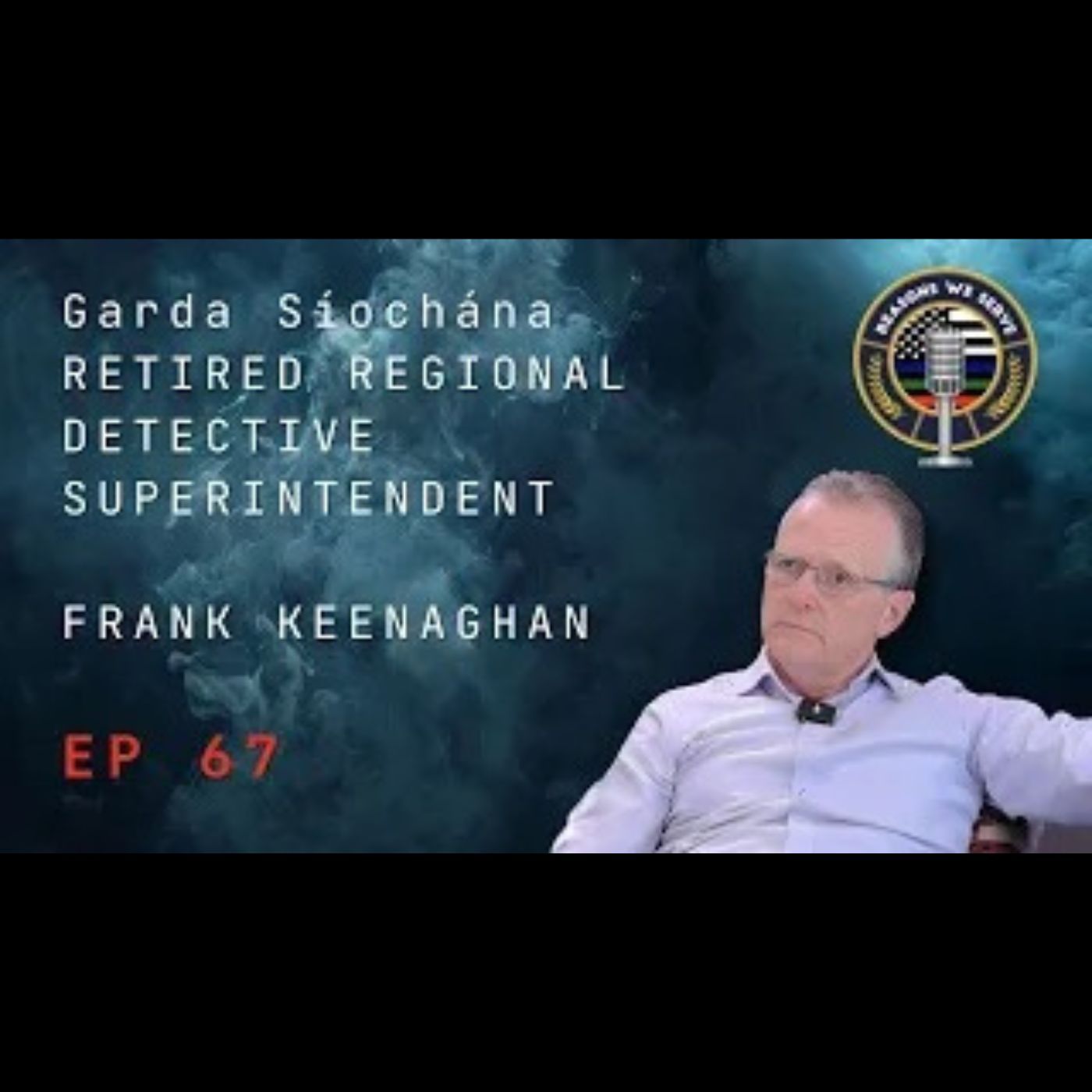Episode 67 Garda Síochána retired Regional Detective Superintendent Frank Keenaghan