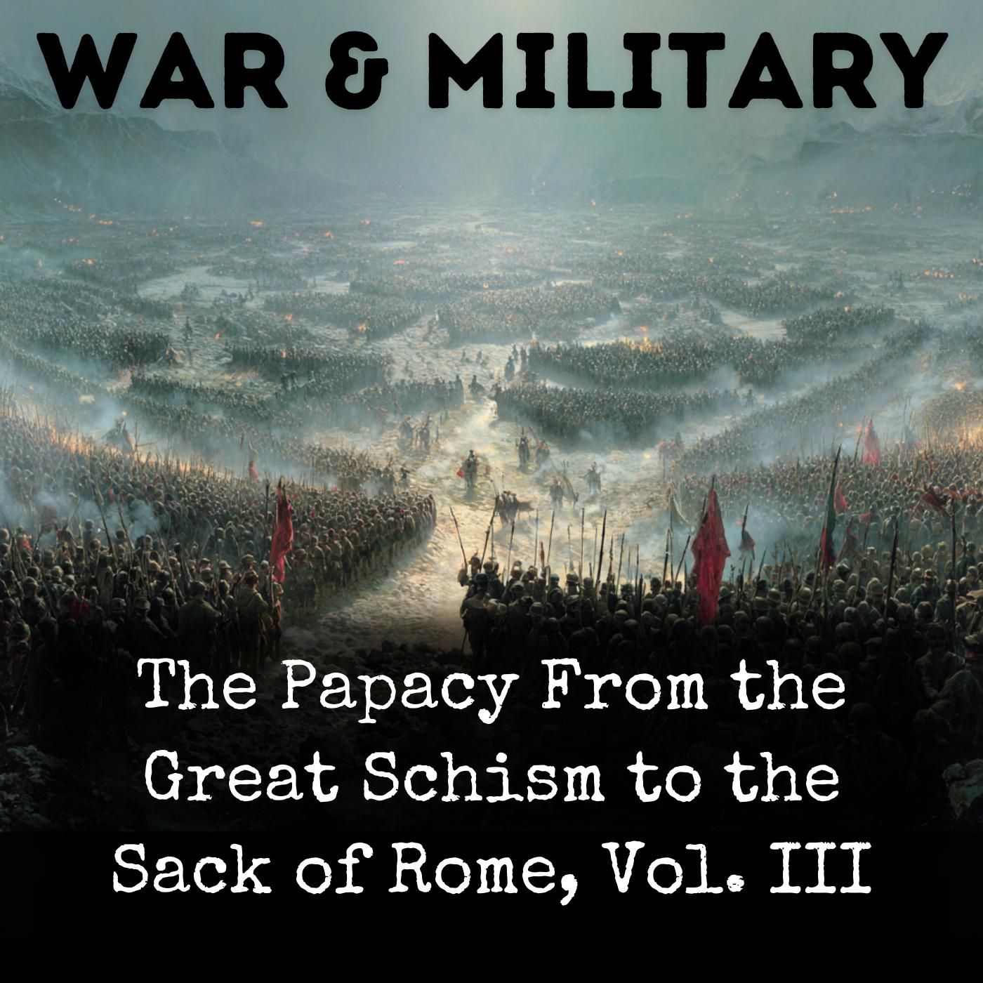 The Papacy From the Great Schism to the Sack of Rome, Vol. III