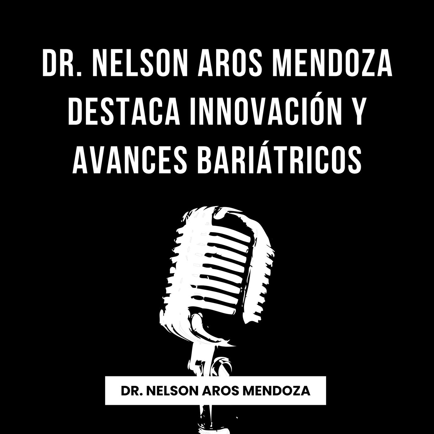 Dr. Nelson Aros Mendoza destaca innovación y avances bariátricos episode artwork