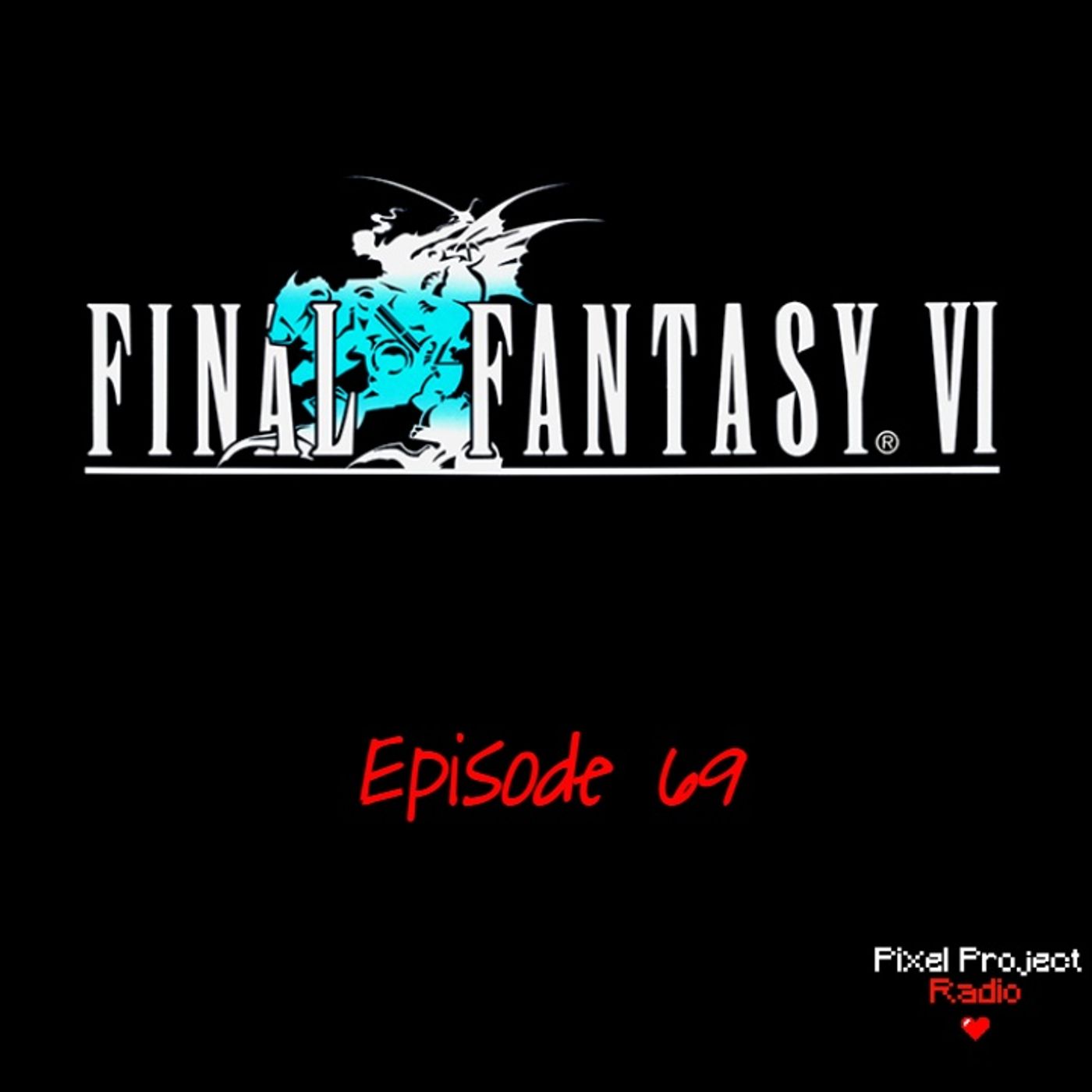 Episode 69: Final Fantasy 6, Part 4 (Finale) episode artwork
