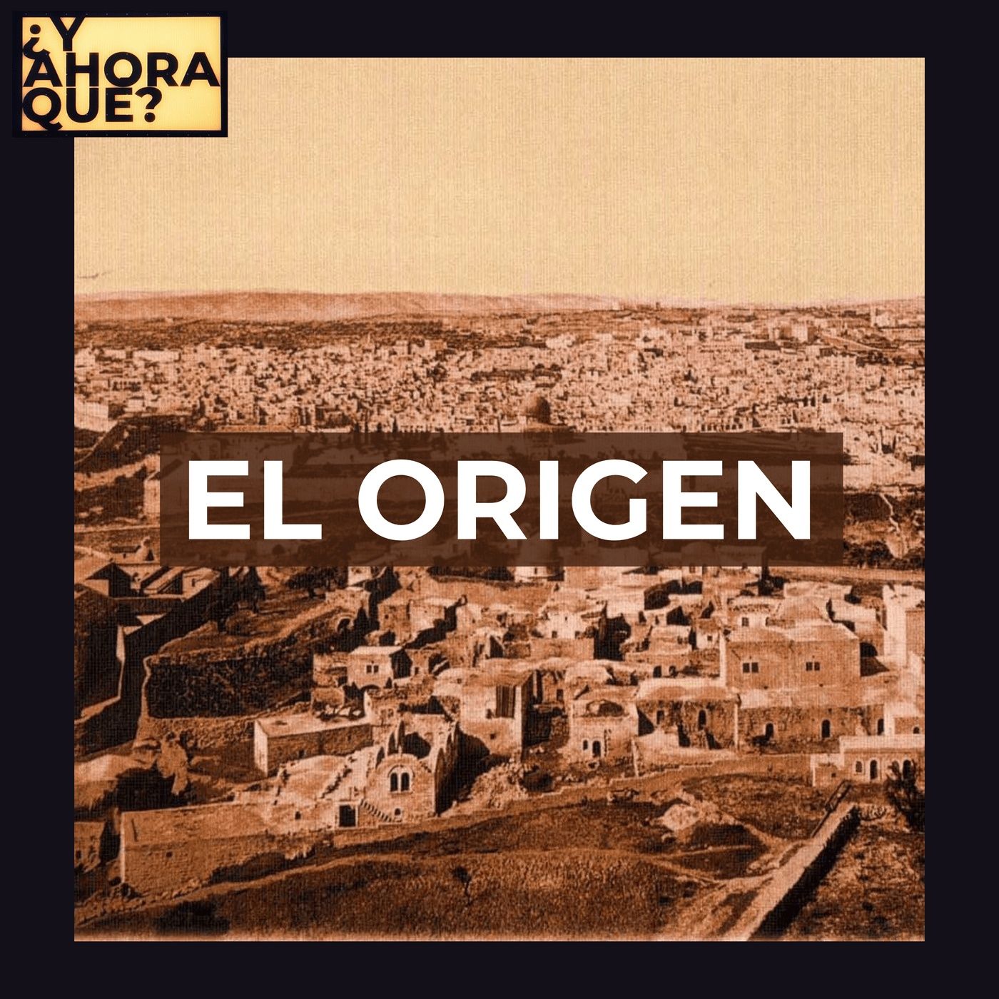 T1.E1 - El Origen, la historia de Palestina - Parte 1 – ¿Y Ahora Qué