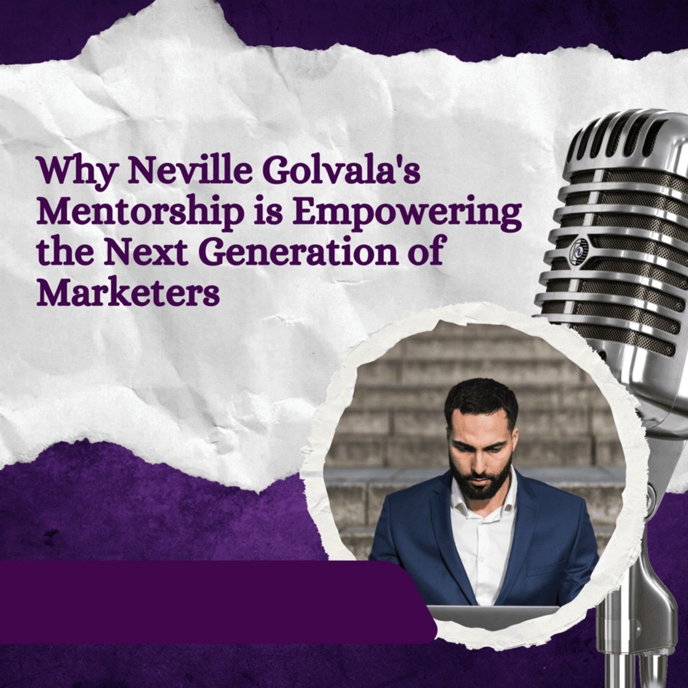 Why Neville Golvala's Mentorship is Empowering the Next Generation of Marketers episode artwork