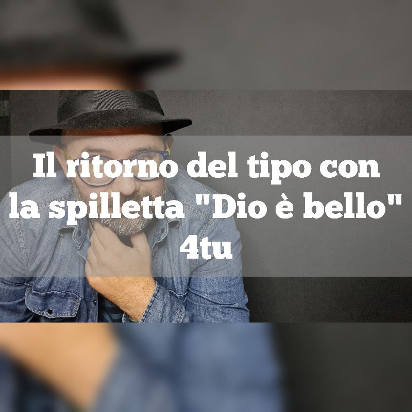 Episodio 1140 - Il ritorno del tipo con la spilletta "Dio è bello" 4tu episode artwork