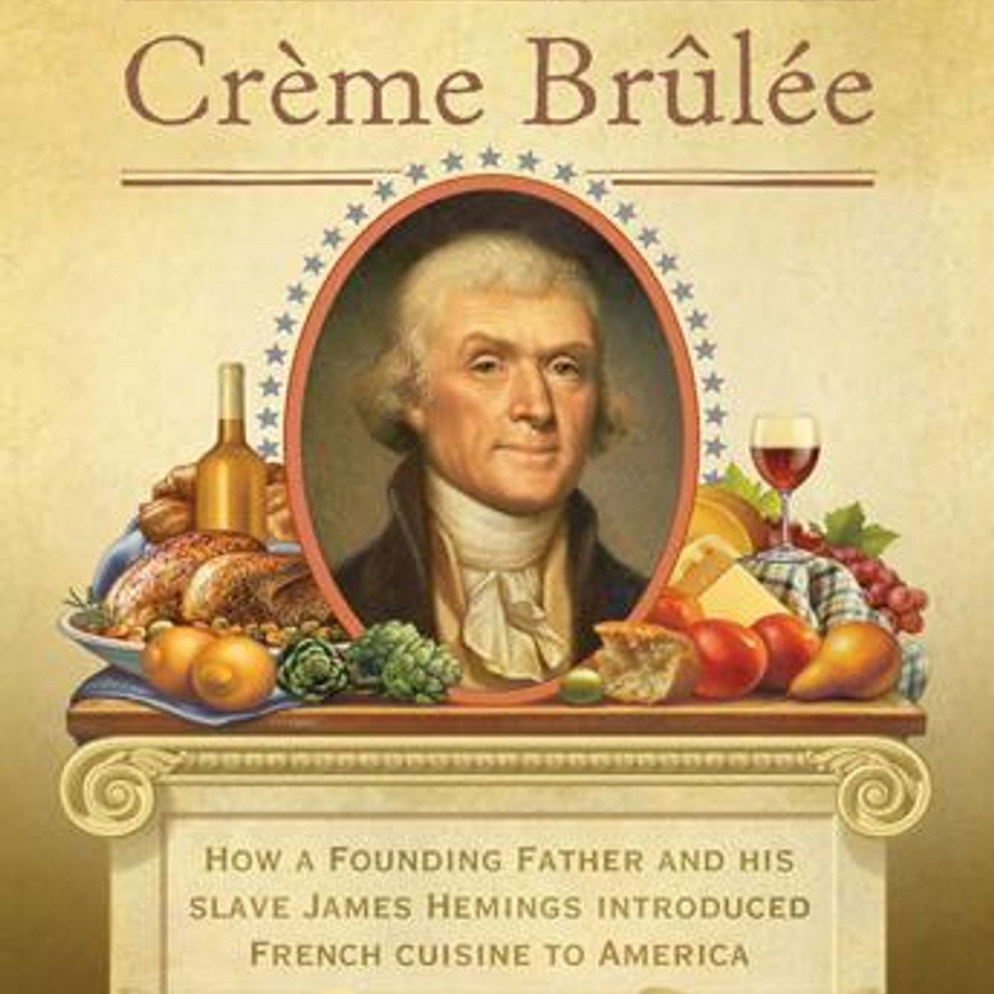 Thomas Jefferson's Creme Brulee: How a Founding Father and His Slave James Hemings Introduced French Cuisine to America by Thomas J. Craughw episode artwork