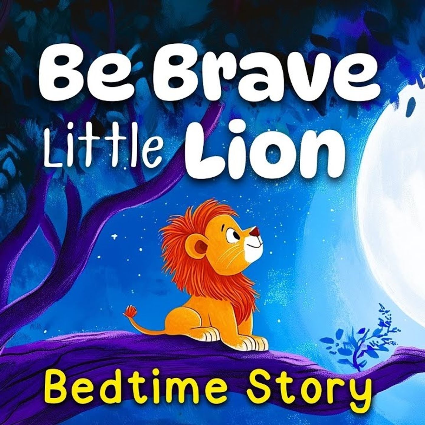 Be Brave_ Little Lion  Bravery _ Courage Bedtime Story for Kids  Read Aloud Animated Sleep Stories episode artwork