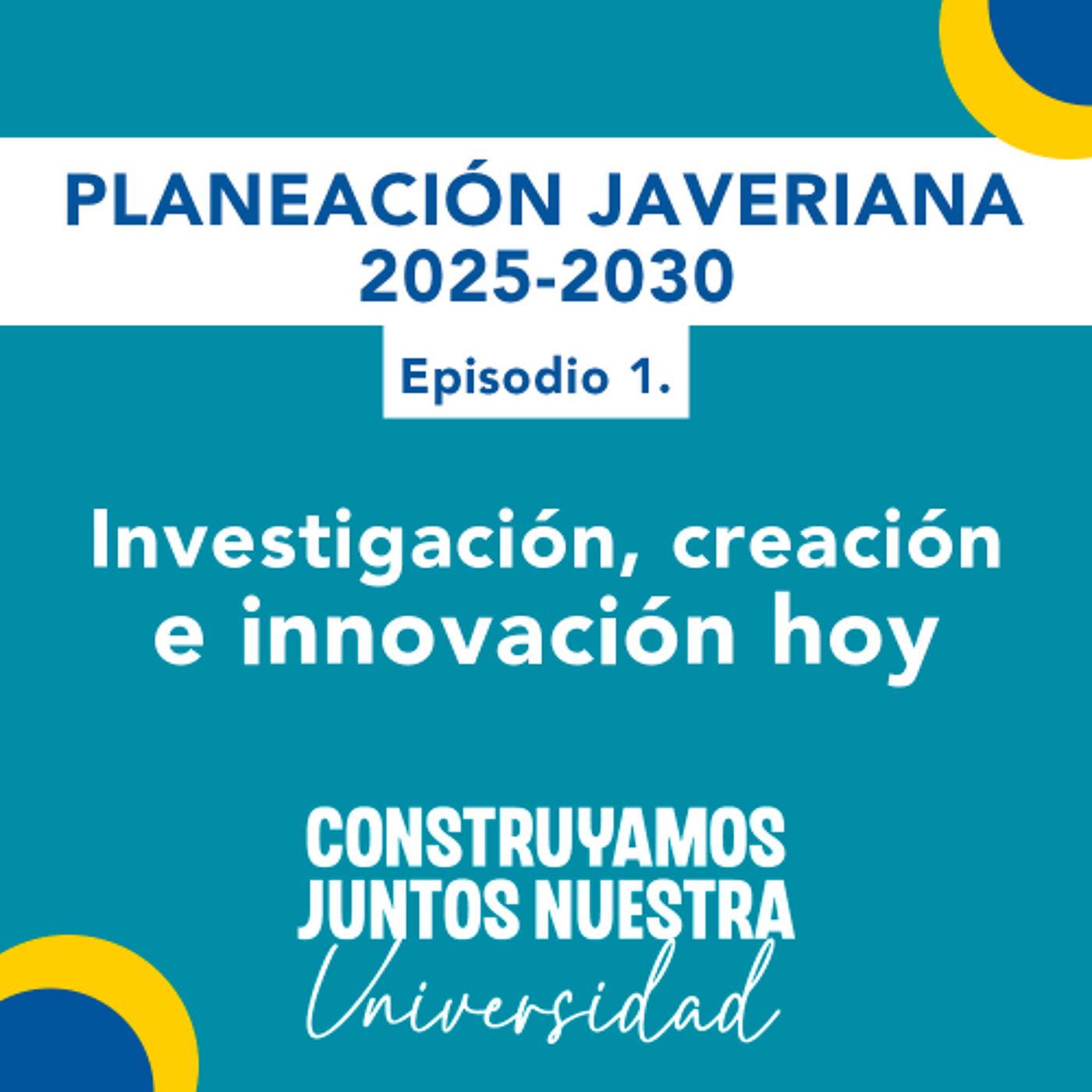 Investigación, creación e innovación hoy | Planeación Javeriana Ep. 1 episode artwork